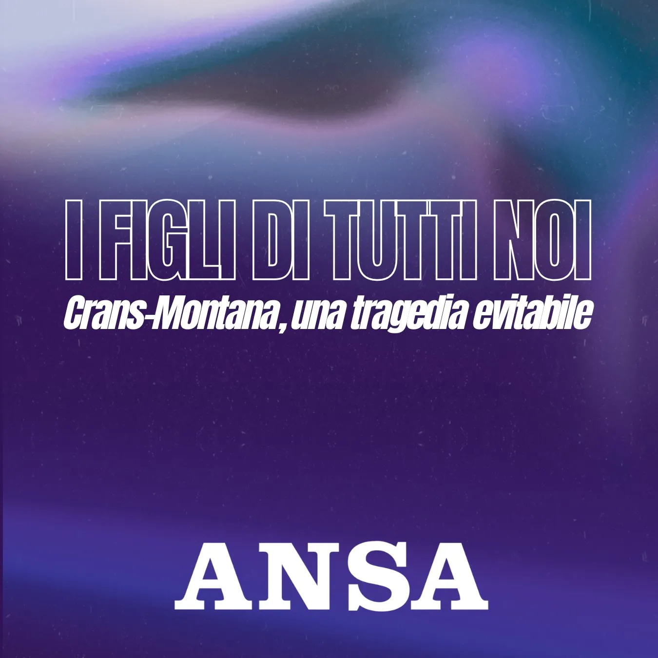 I figli di tutti noi. Crans-Montana, una tragedia evitabile I figli di tutti noi. Crans-Montana, una tragedia evitabile
