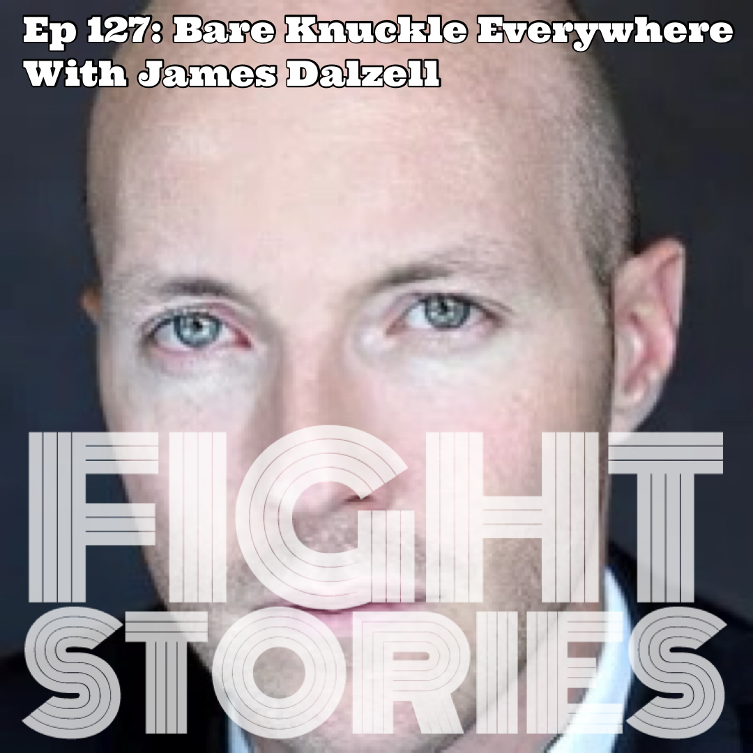 Ep 127: Bare Knuckle Everywhere with James Dalzell