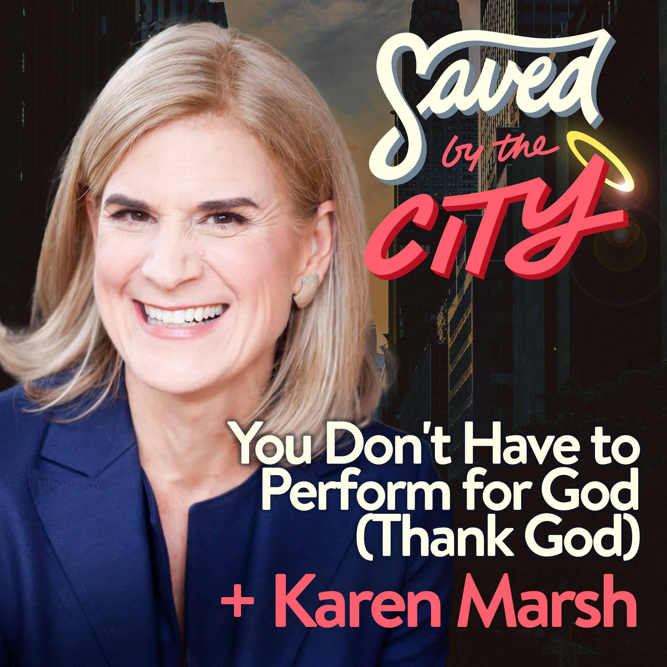You Don't Have to Perform for God (Thank God) + Karen Wright Marsh