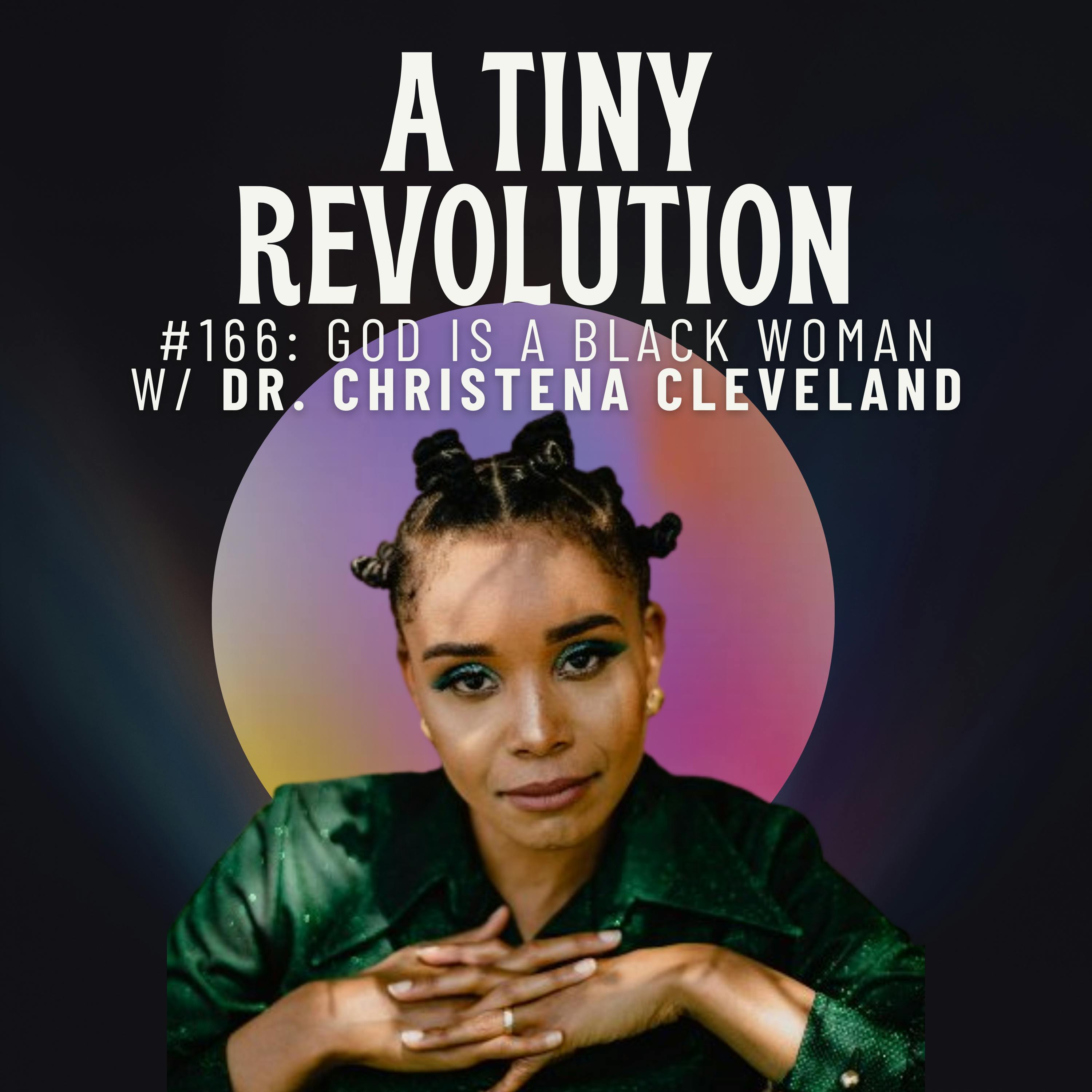 #166: God Is a Black Woman, w/ Dr. Christena Cleveland