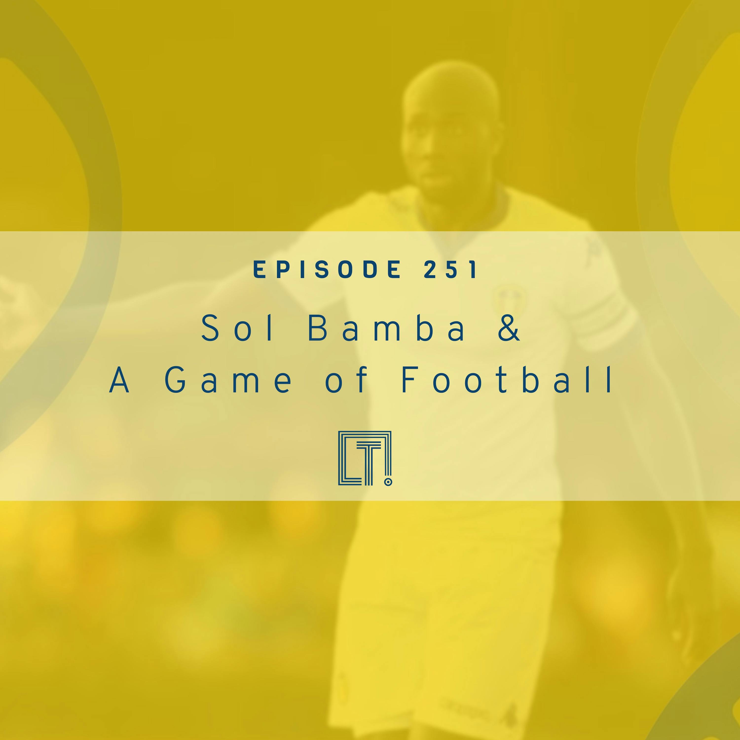 251 | Sol Bamba & A Game of Football 251 | Sol Bamba & A Game of Football