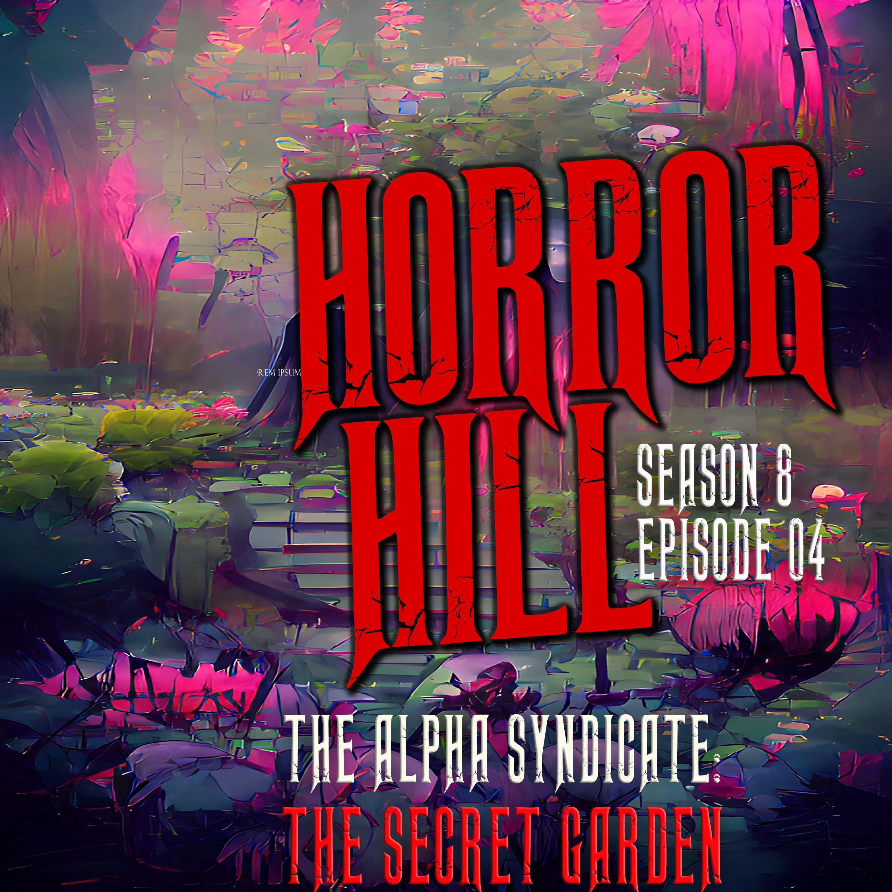 S8E04 - "The Alpha Syndicate: The Secret Garden" - Horror Hill