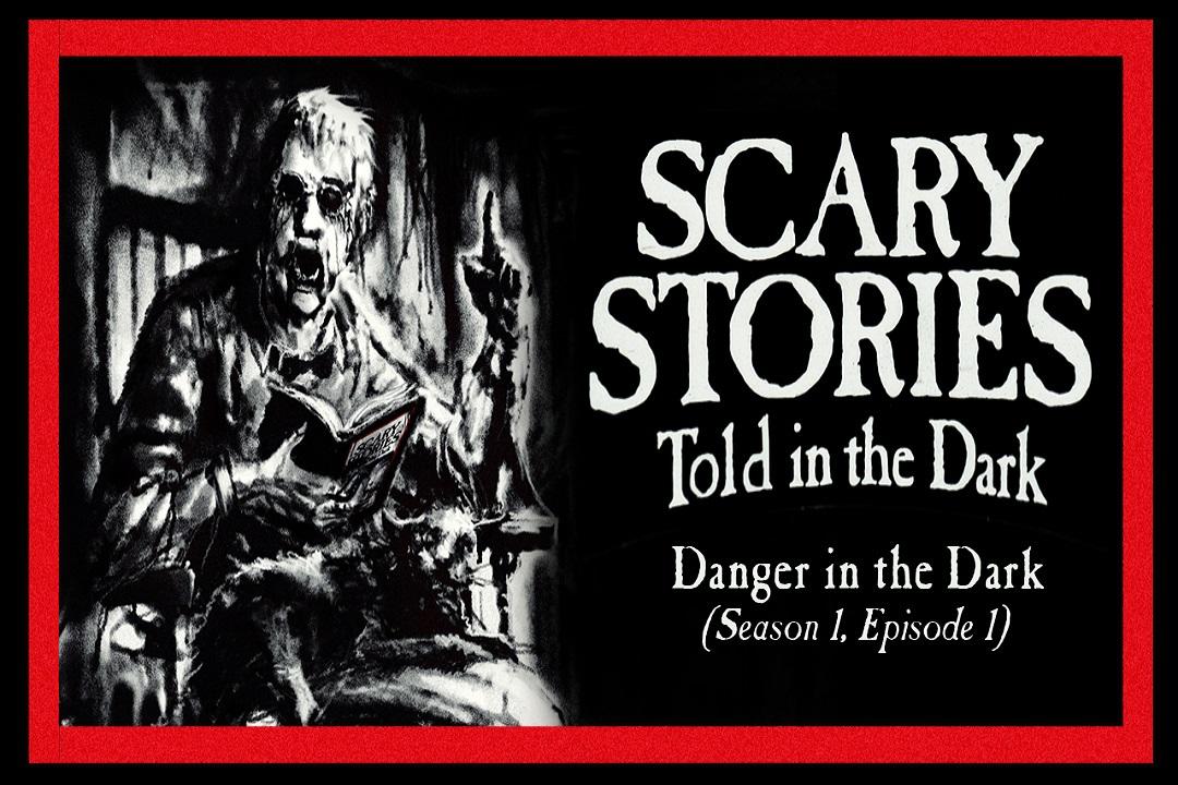 1: S1E01 – “Danger in the Dark” – Scary Stories Told in the Dark