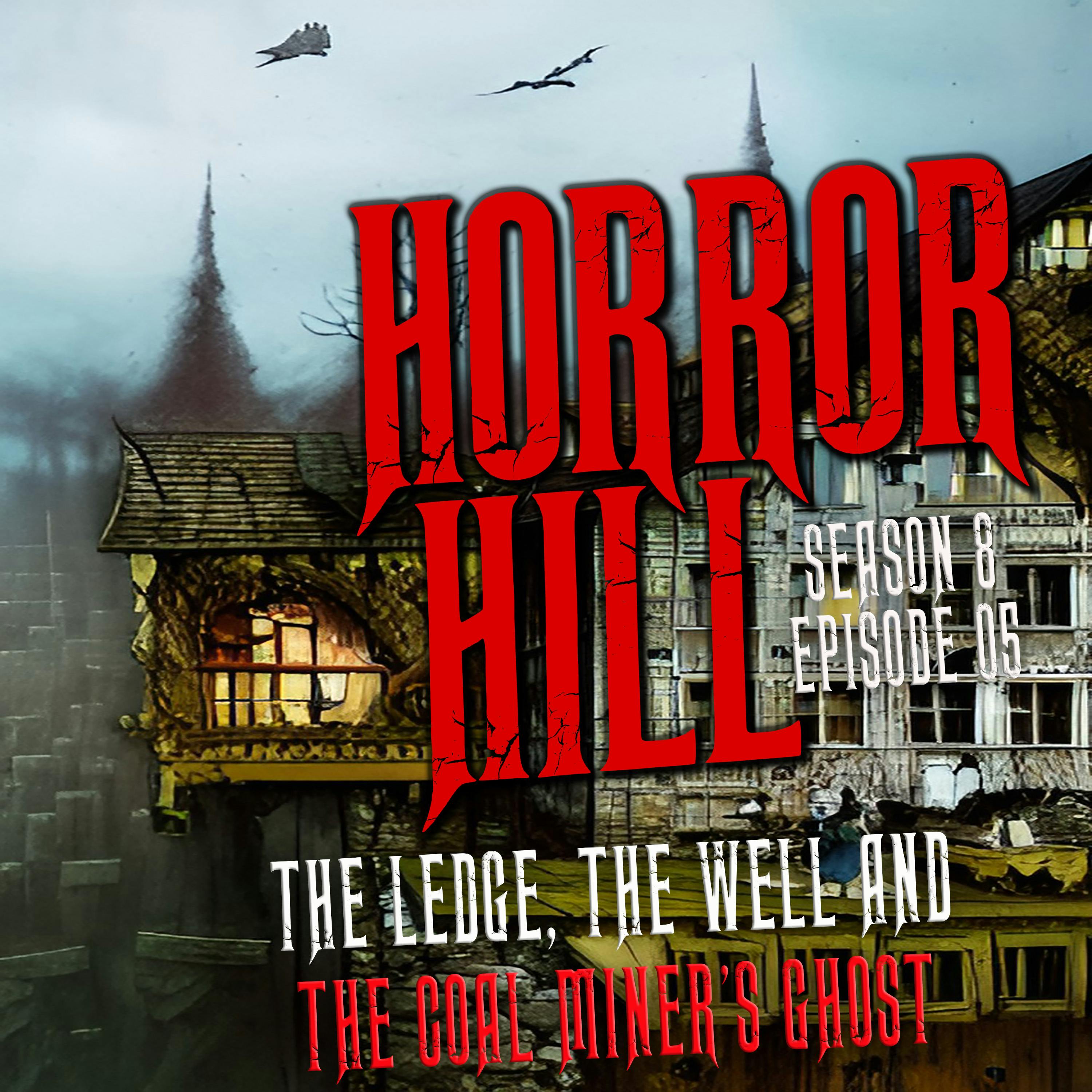 S8E05- "The Ledge, the Well and the Coal Miner's Ghost" - Horror Hill
