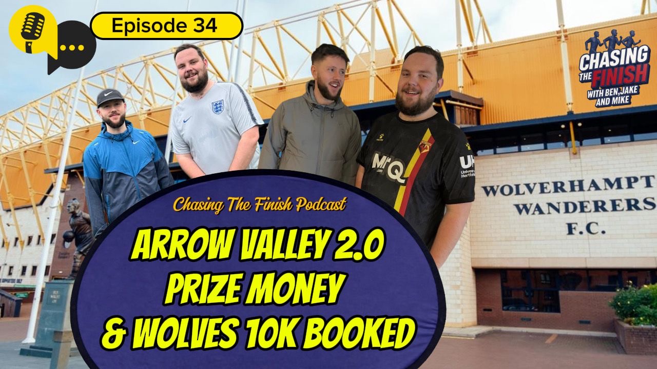 Chasing the Finish Running Podcast Episode 34 | Arrow Valley 2.0, Prize Money & Wolverhampton Booked