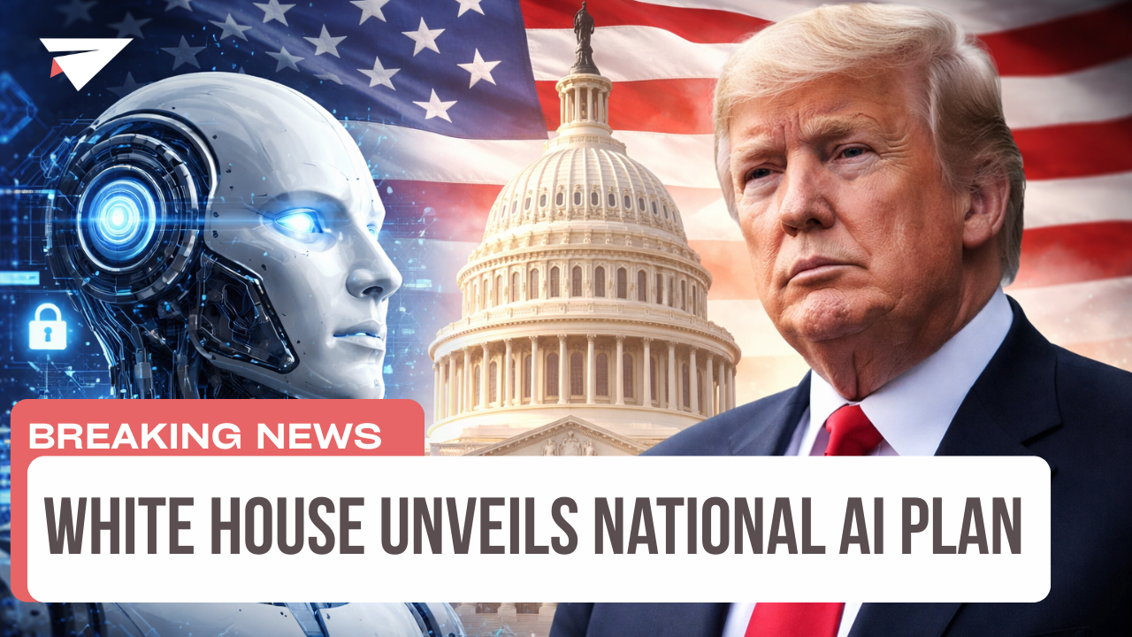 White House Unveils National AI Plan, Breaking News