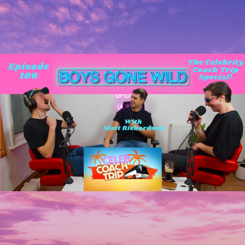 Boys Gone Wild | Episode 106: The Celebrity Coach Trip Special (with Matt Richardson) episode artwork