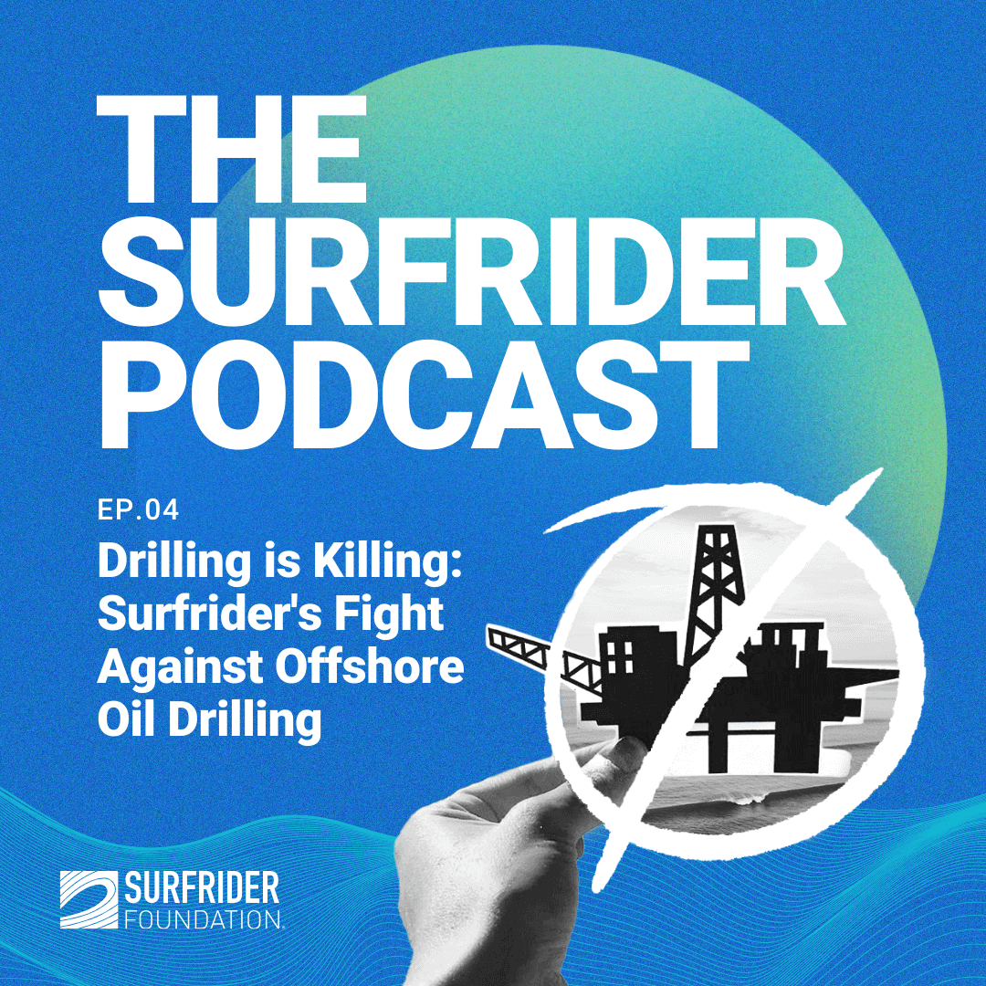 Drilling is Killing: Surfrider’s Fight Against Offshore Drilling