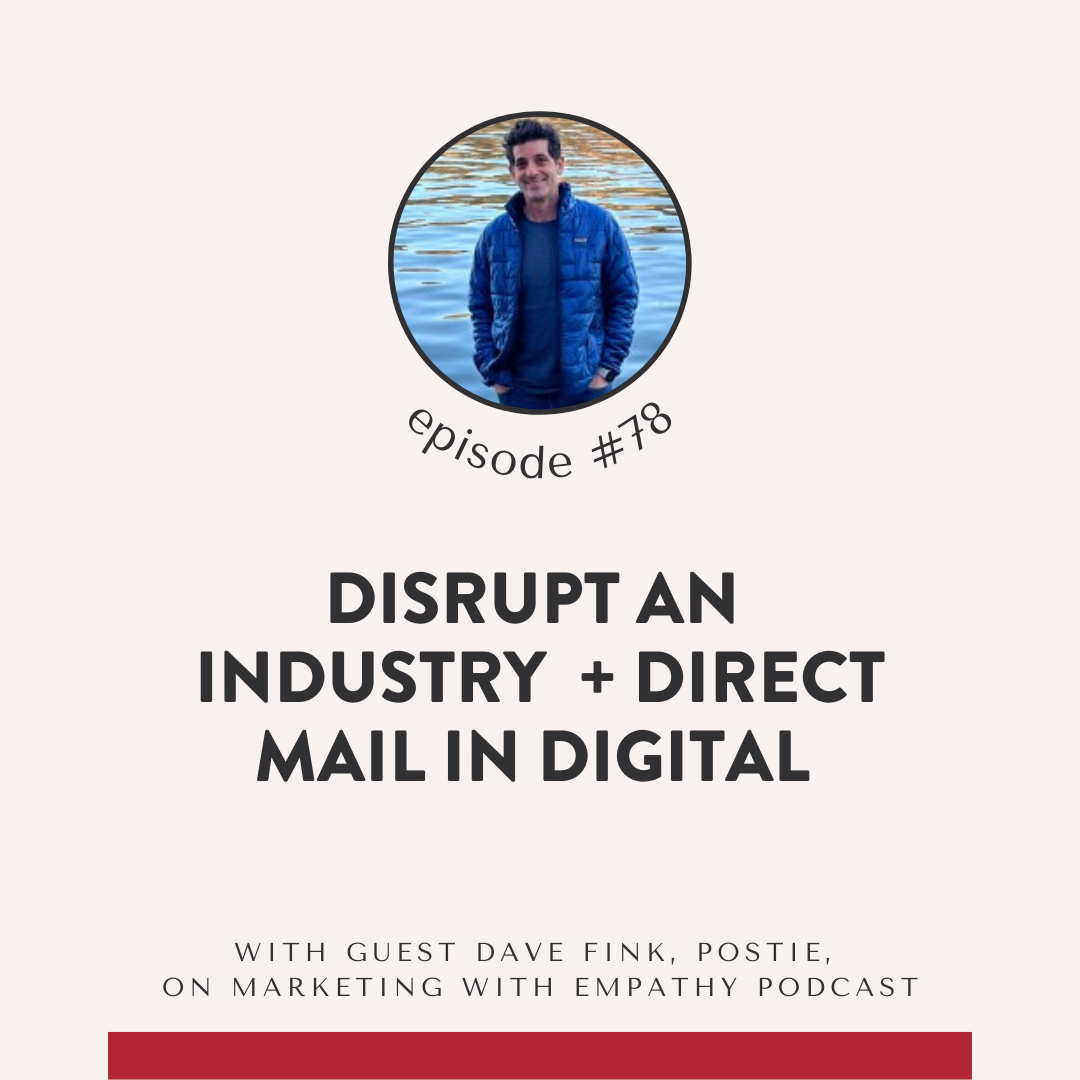 78.  Disrupt an Industry + Direct Mail in Digital– Dave Fink, Postie (former Dollar Shave Club)