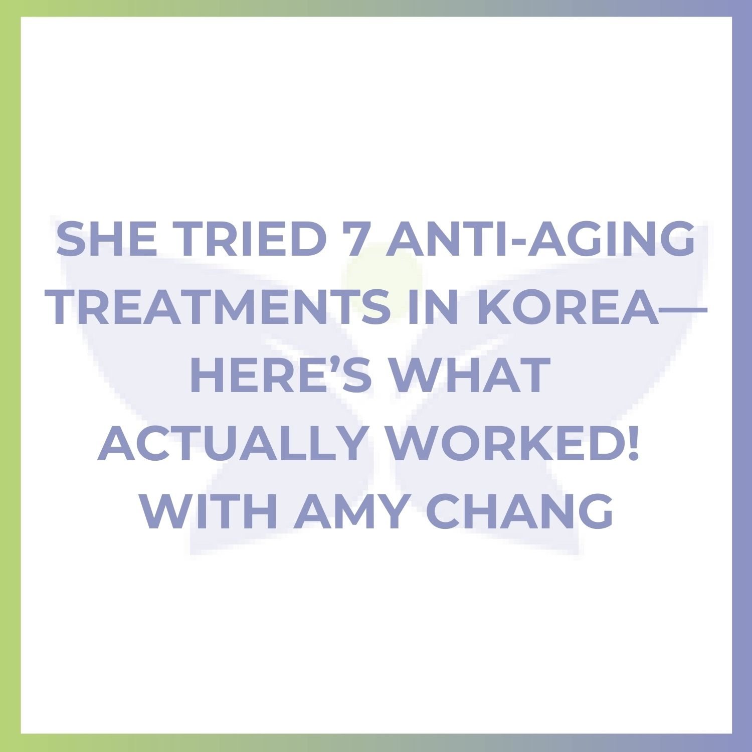 She Tried 7 Anti-Aging Treatments in Korea—Here’s What Actually Worked! With Amy Chang