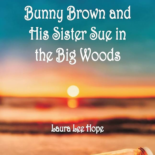 Bunny Brown and His Sister Sue in the Big Woods by Laura Lee Hope ~ Full Audiobook