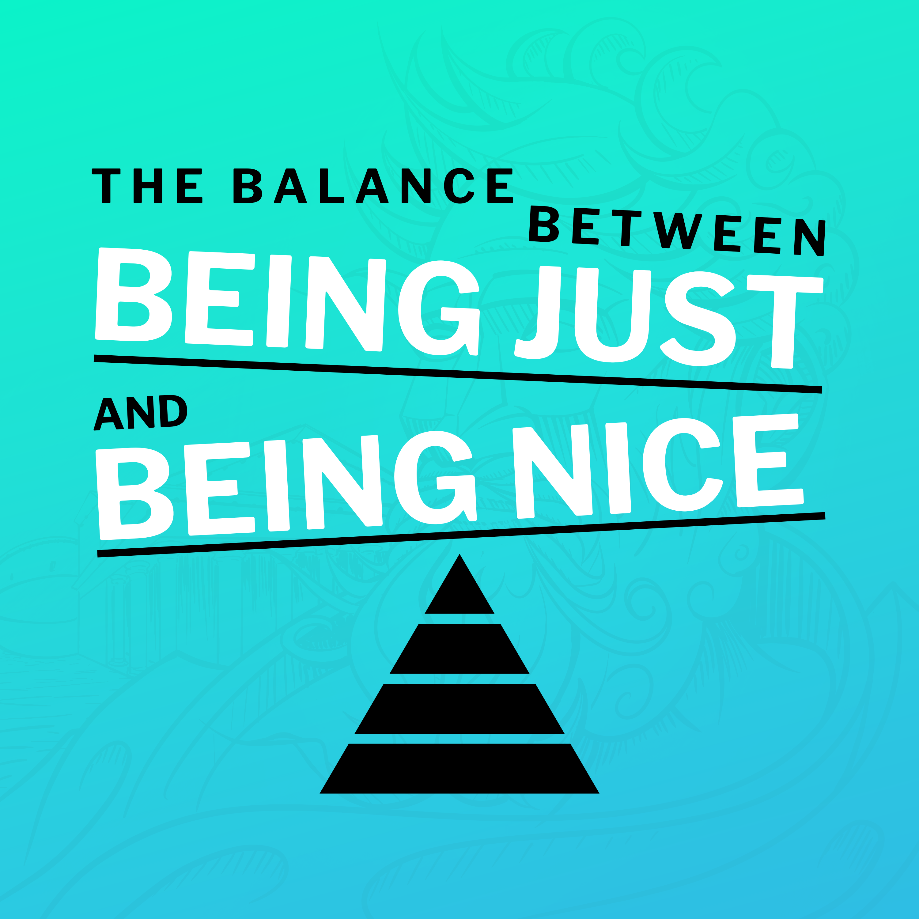 The Balance Between Being Just And Being Nice