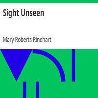 Sight Unseen by Mary Roberts Rinehart ~ Full Audiobook