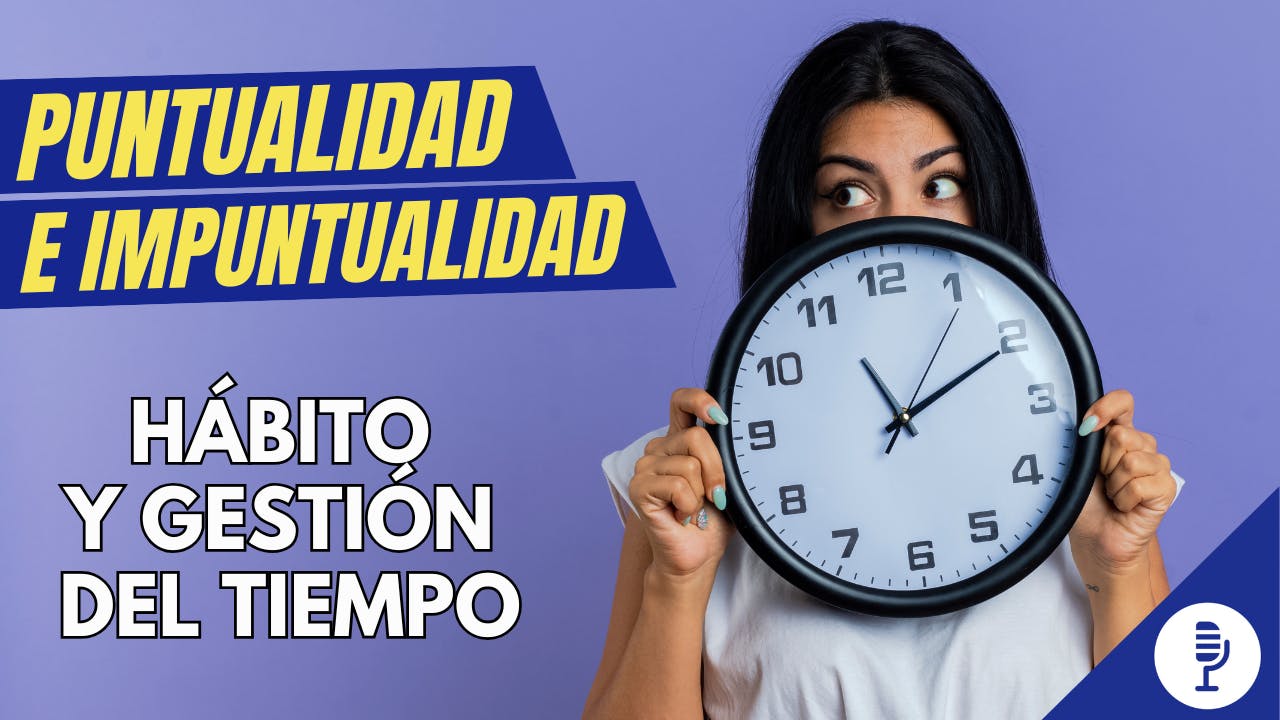 Puntualidad e impuntualidad: hábito y gestión del tiempo Puntualidad e impuntualidad: hábito y gestión del tiempo