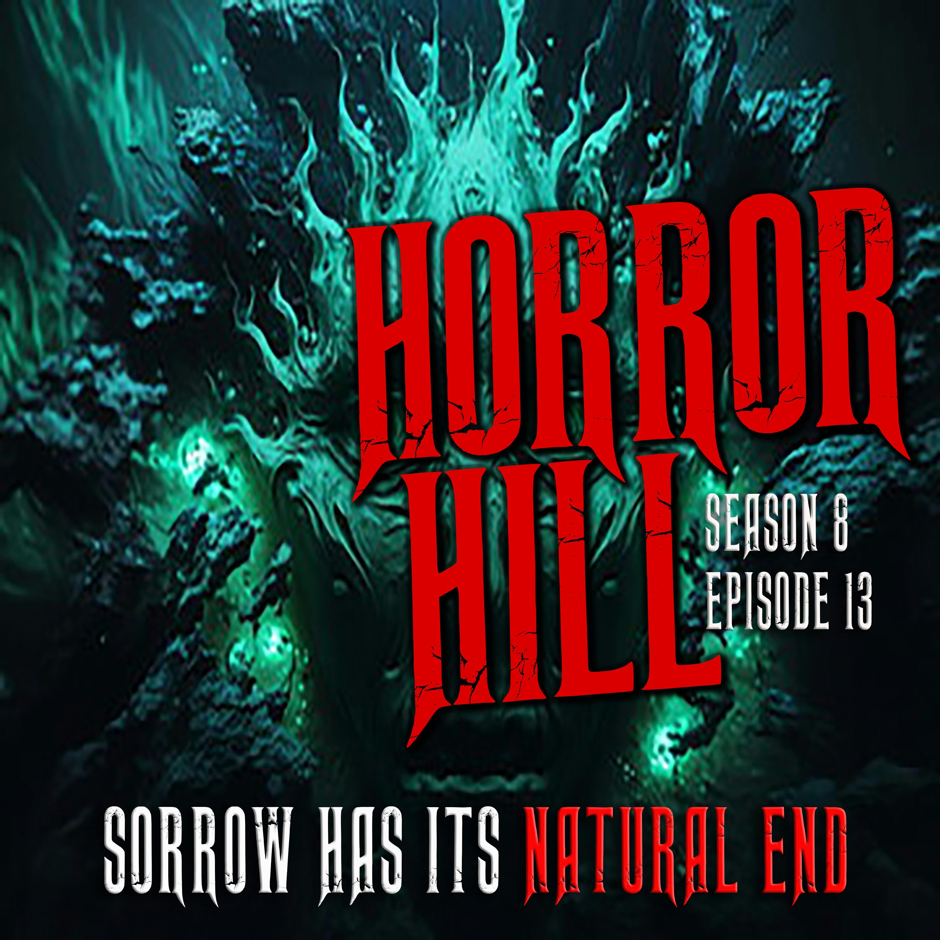S8E13 - "Sorrow Has Its Natural End" - Horror Hill