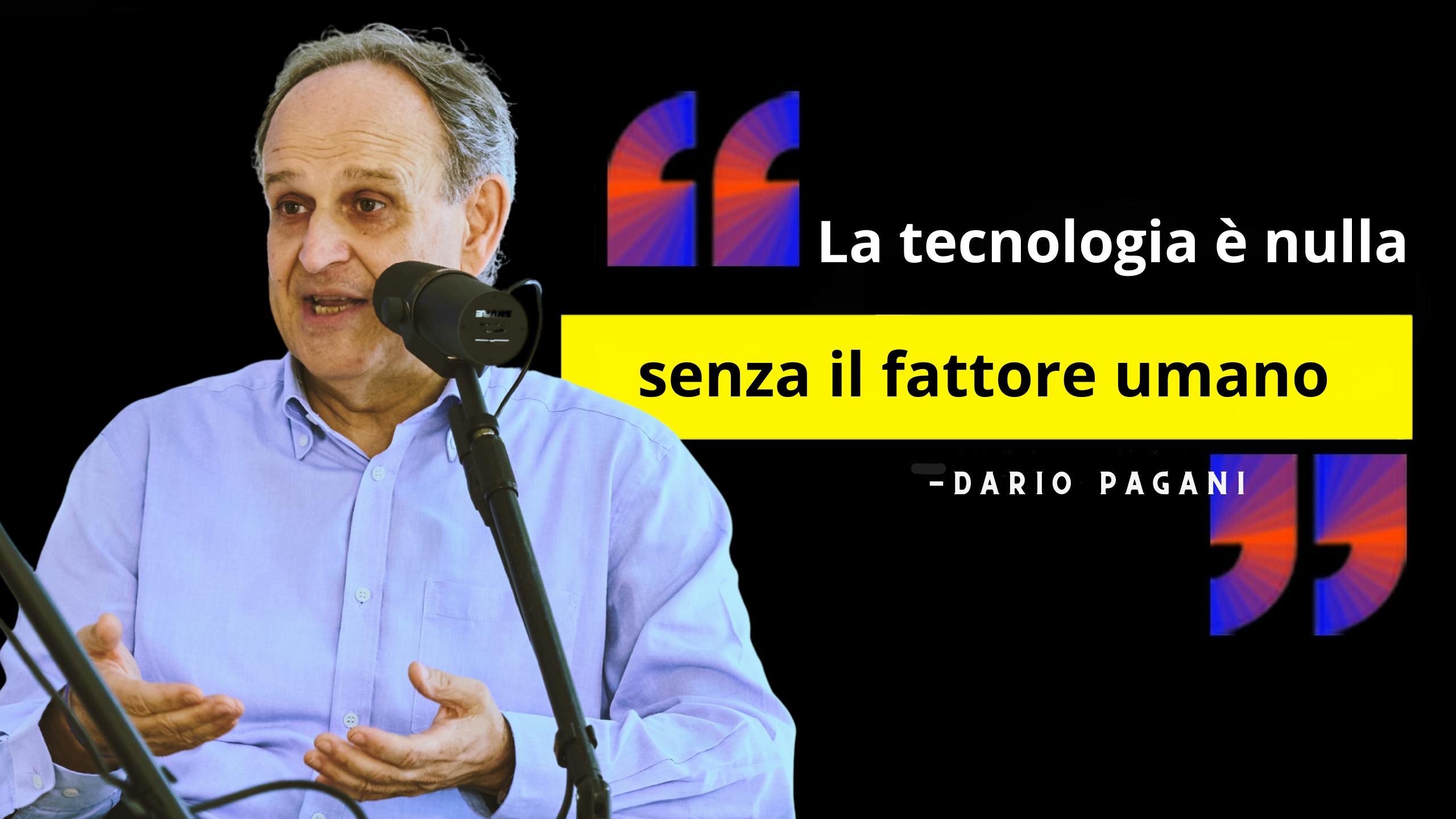 Dario Pagani: la tecnologia è nulla senza il fattore umano Dario Pagani: la tecnologia è nulla senza il fattore umano