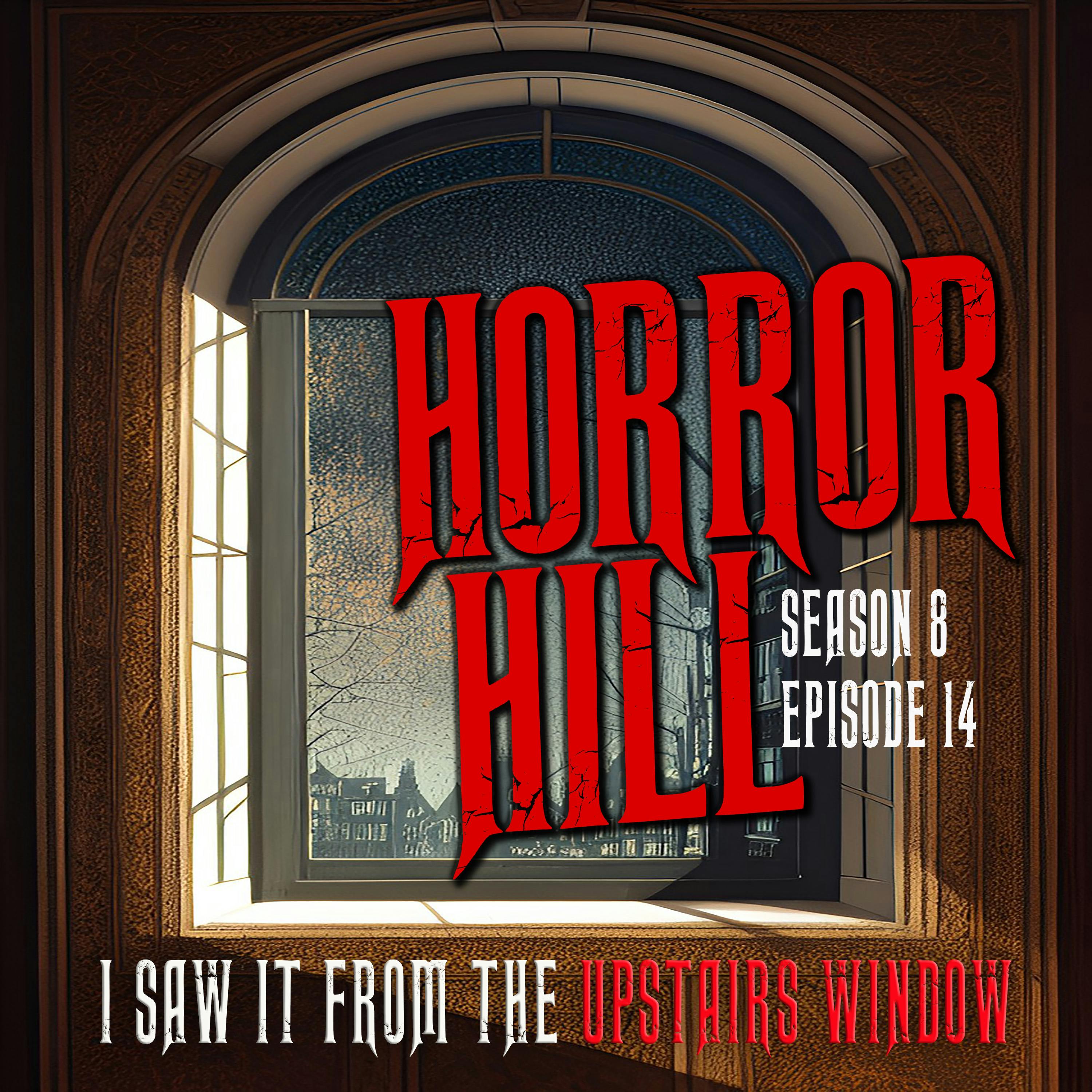 S8E14 - "I Saw it From the Upstairs Window" - Horror Hill