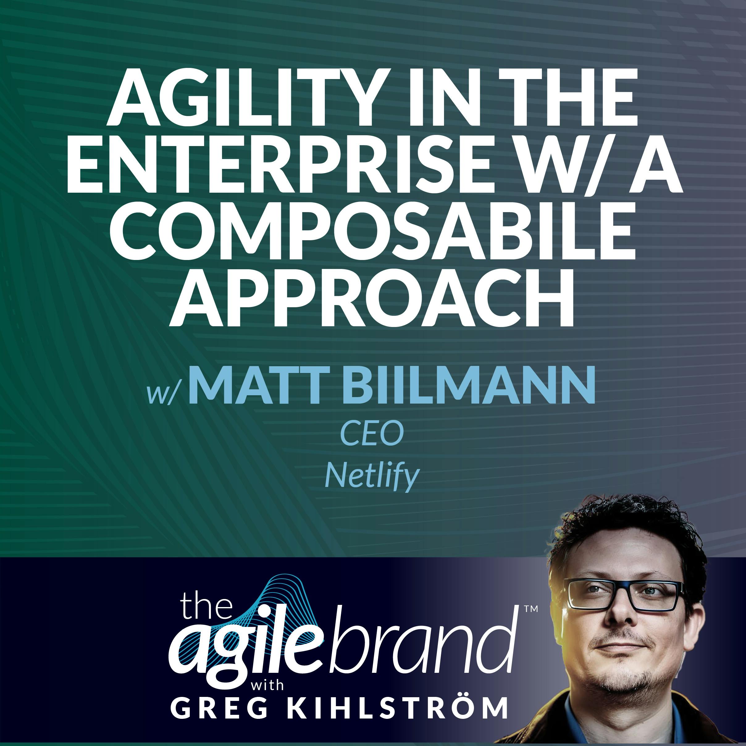#469: Agility in the enterprise using a composable approach with Matt Biilmann, CEO of Netlify