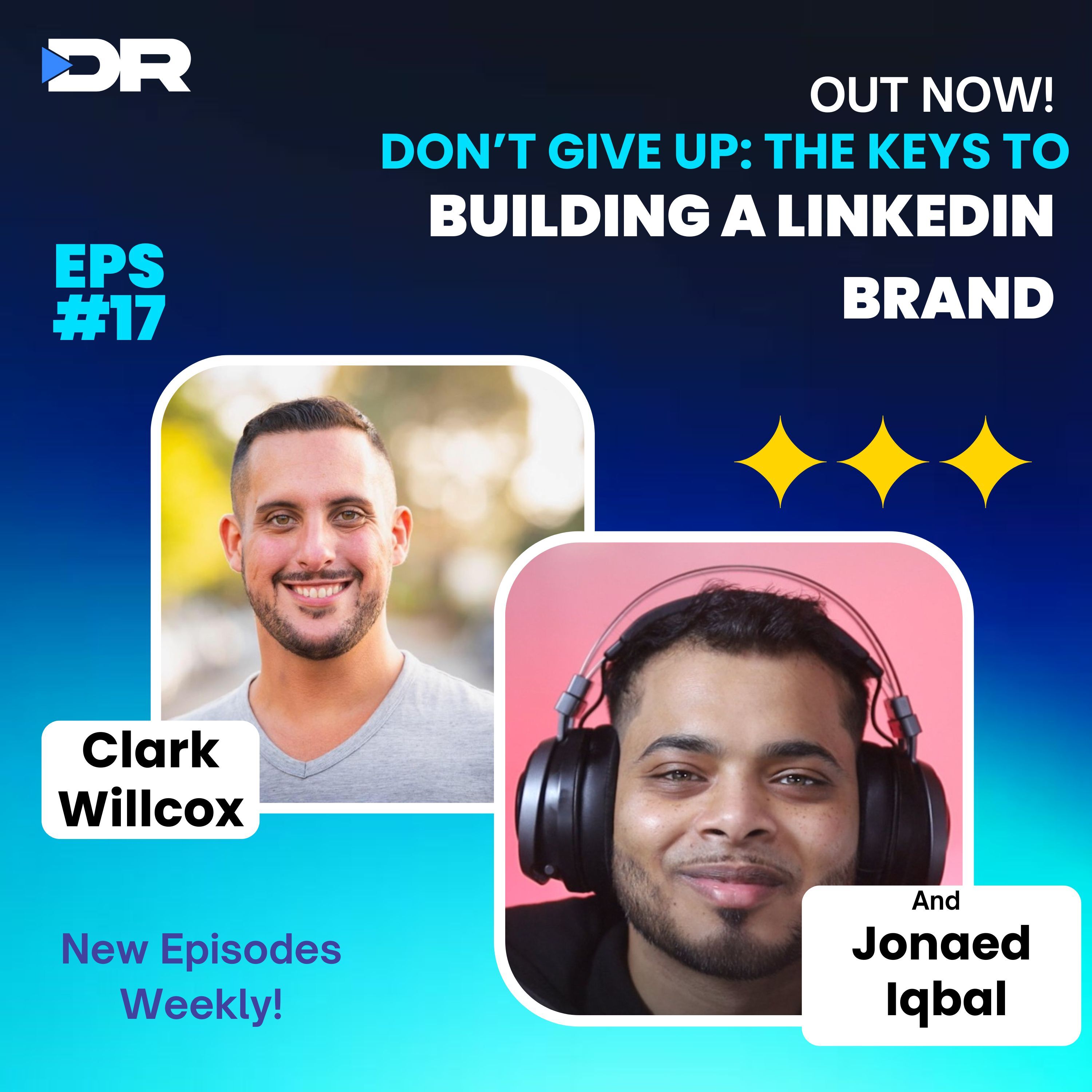 #17- Don’t Give Up: The Keys to Building a LinkedIn Brand with Jonaed Iqbal