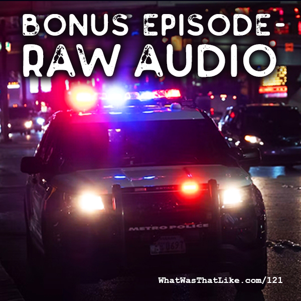 121: Bonus episode - Raw Audio WWTL 121