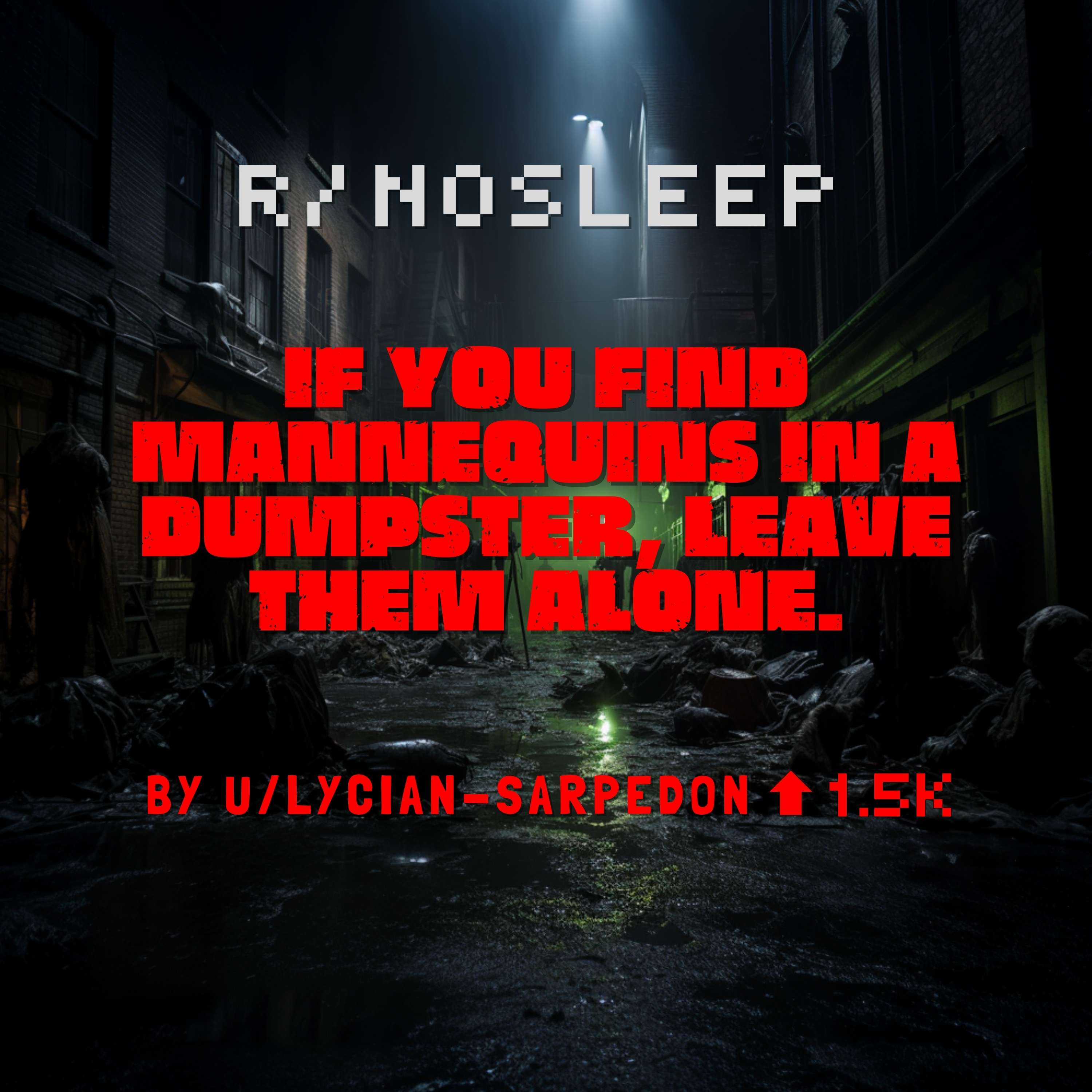 Pt 2 - If you find Mannequins in a Dumpster, Leave them Alone by Lycian-Sarpedon - Frightful Stories