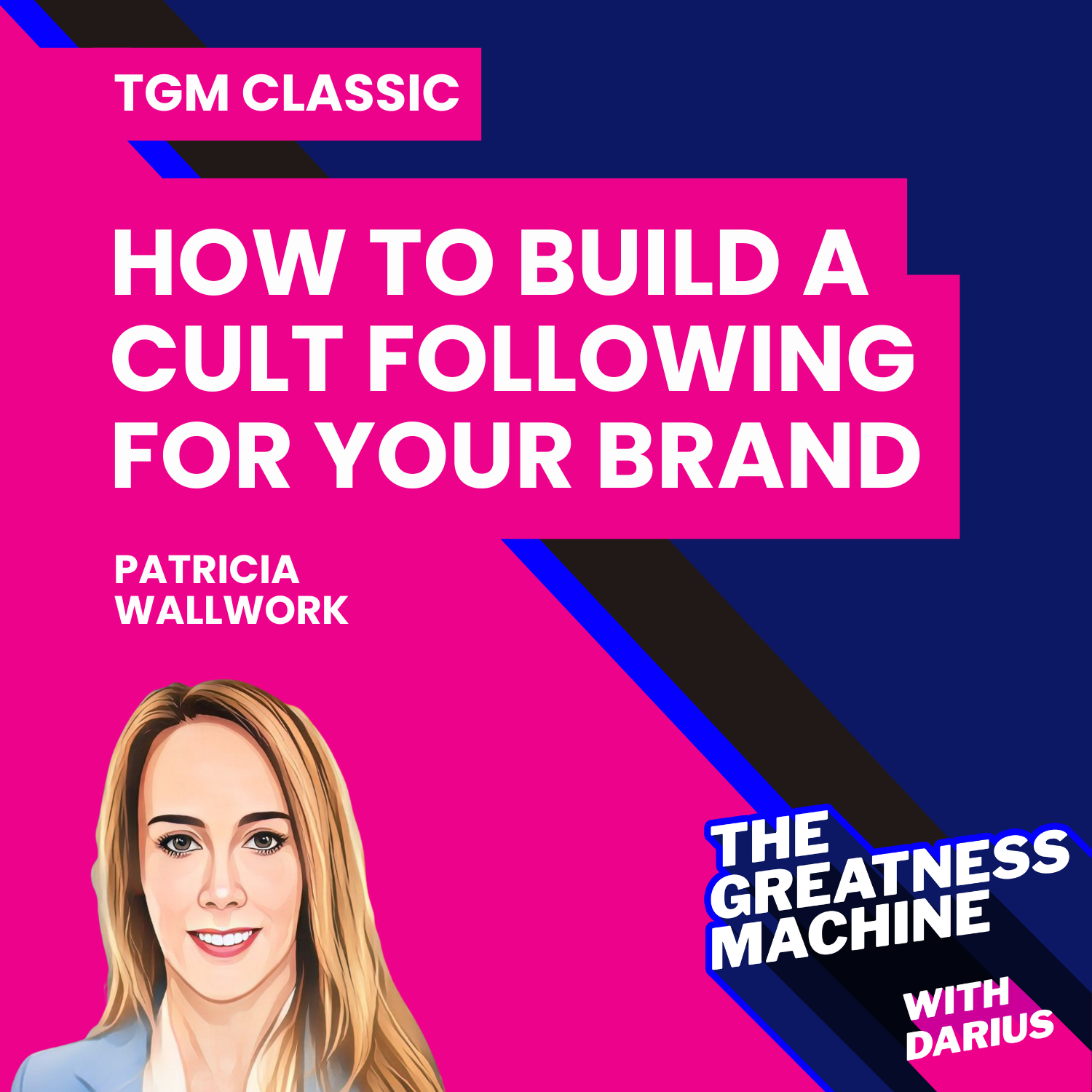 TGM Classic | Patricia Wallwork | How To Build A Cult Following For Your Brand episode artwork