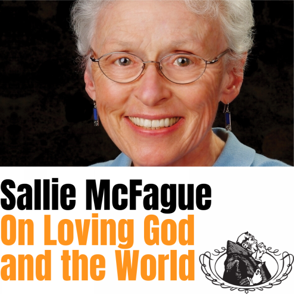 Sallie McFague on Loving God and the World: in Memoriam