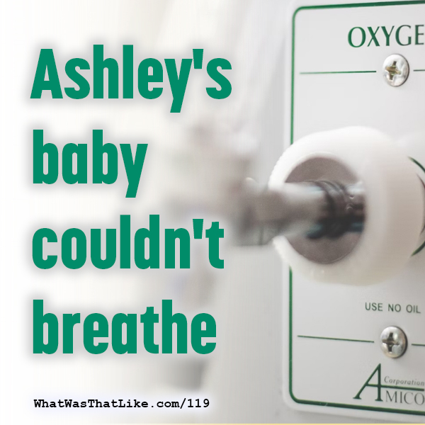 119: Ashley's baby couldn't breathe