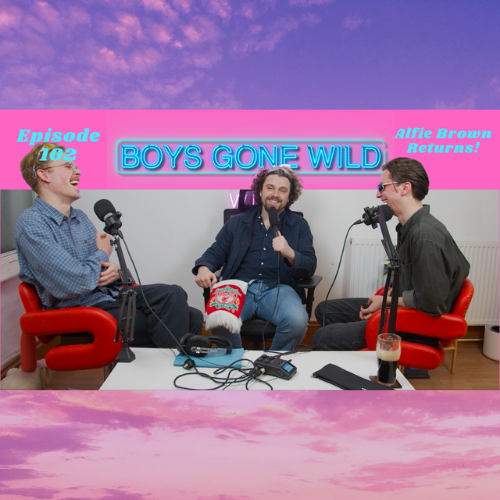 Boys Gone Wild | Episode 102: Alfie Brown Returns! episode artwork