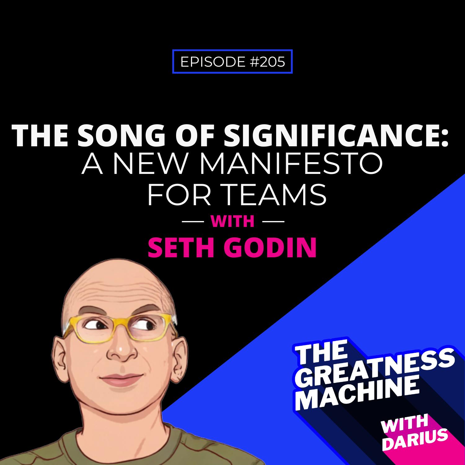 205 | Seth Godin | The Song of Significance: A New Manifesto for Teams