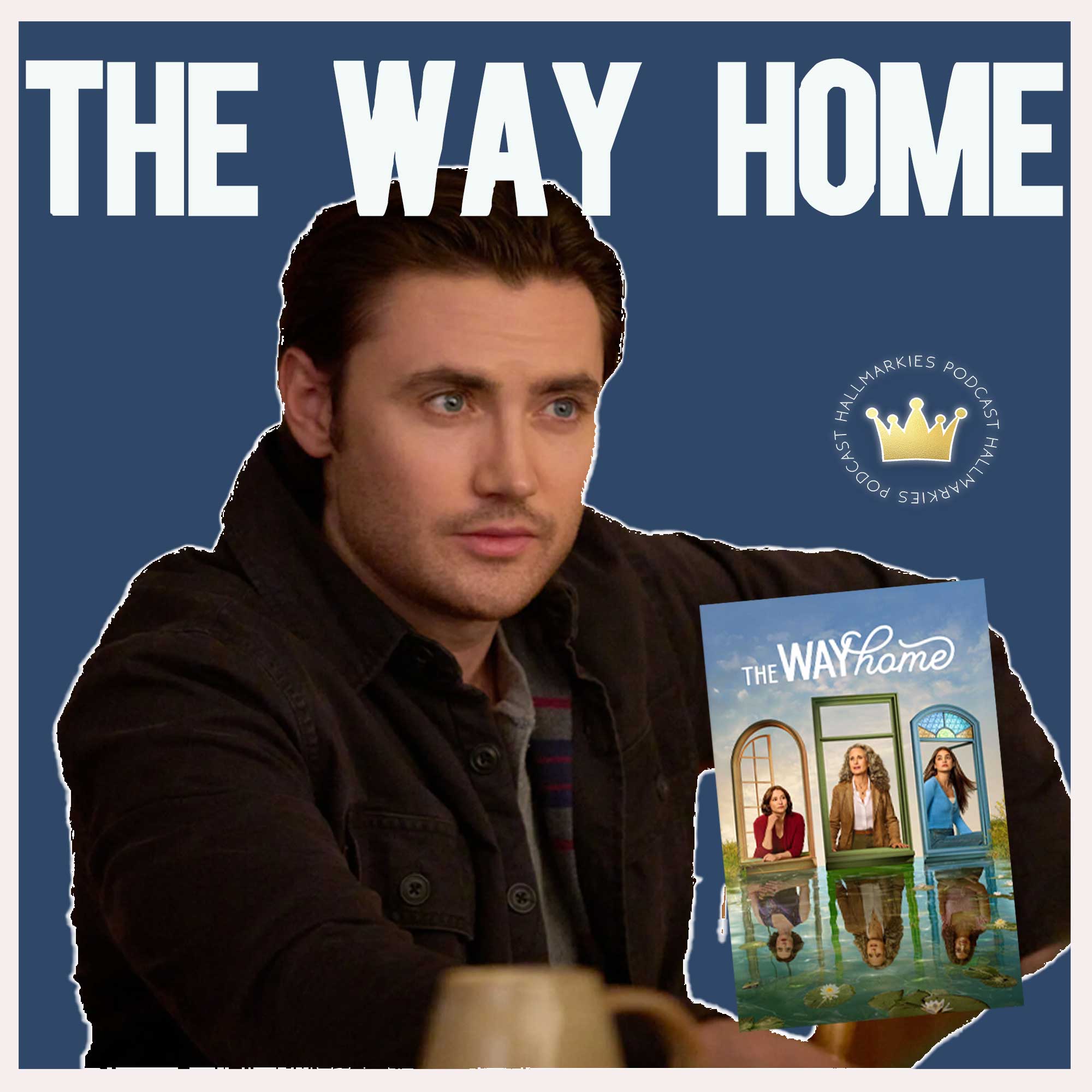 Huge reveals! The Way Home s4 ep 6-7 (Hallmarkies podcast recap) episode artwork