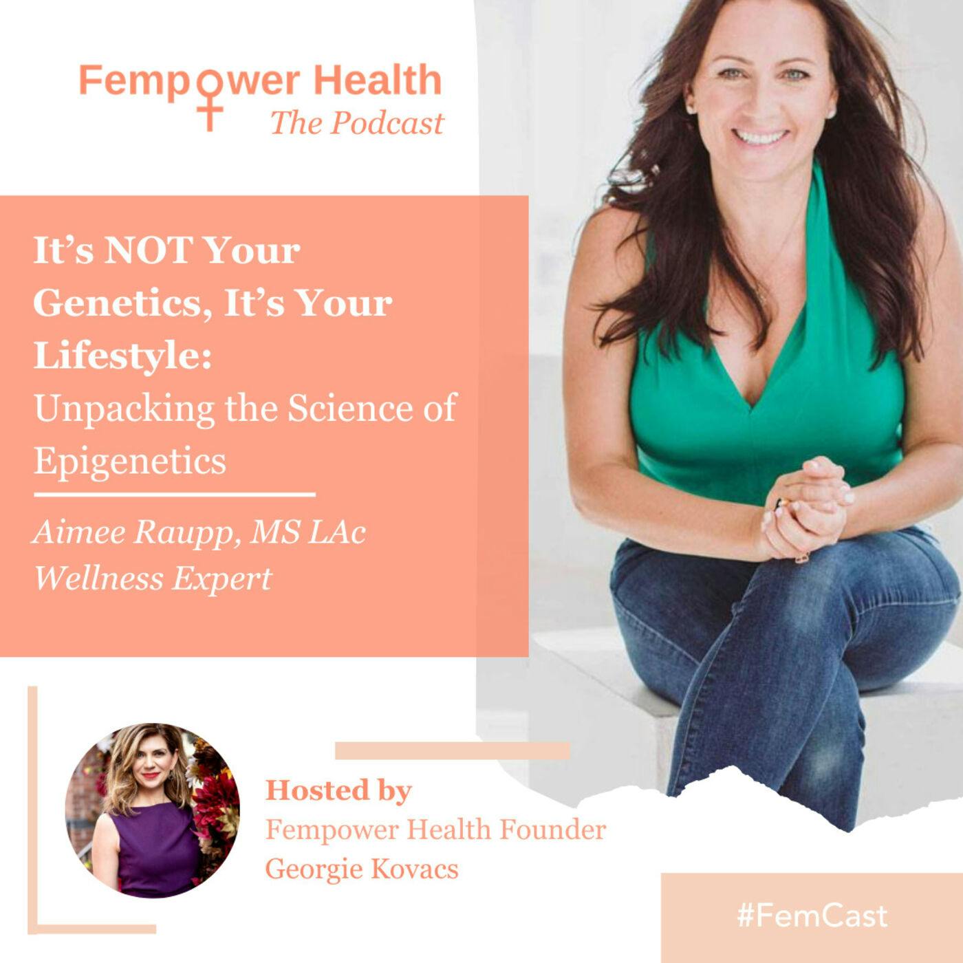 Aimee Raupp | It’s NOT Your Genetics, It’s Your Lifestyle: Unpacking the Science of Epigenetics