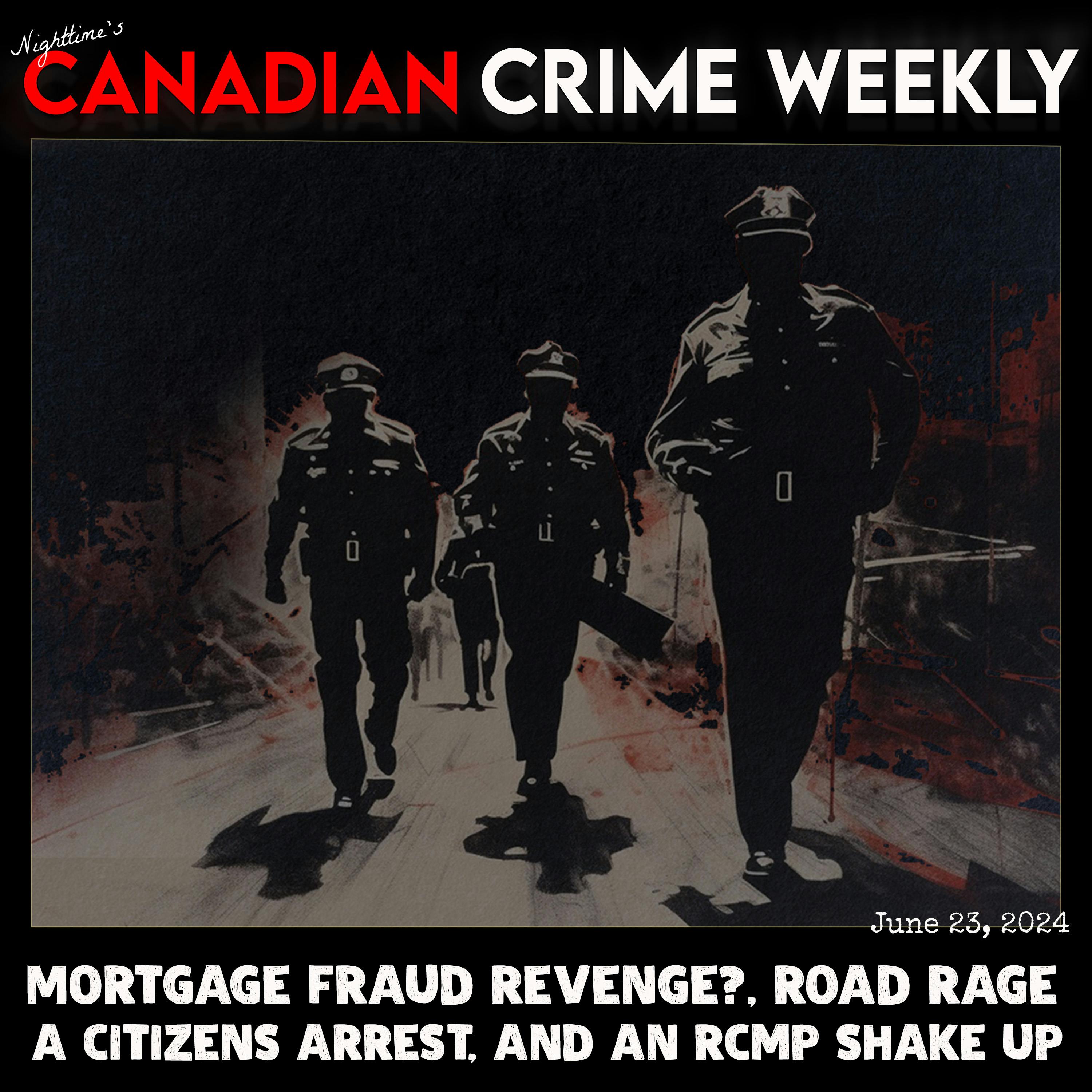 Canadian Crime Weekly - June 23, 2024 - the mortgage fraud double murder / suicide, road raging with a knife, and a citizen's arrest in Ottawa