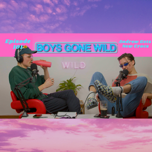 Boys Gone Wild | Episode 101: Andrew Gets a New Pair of Crocs! episode artwork