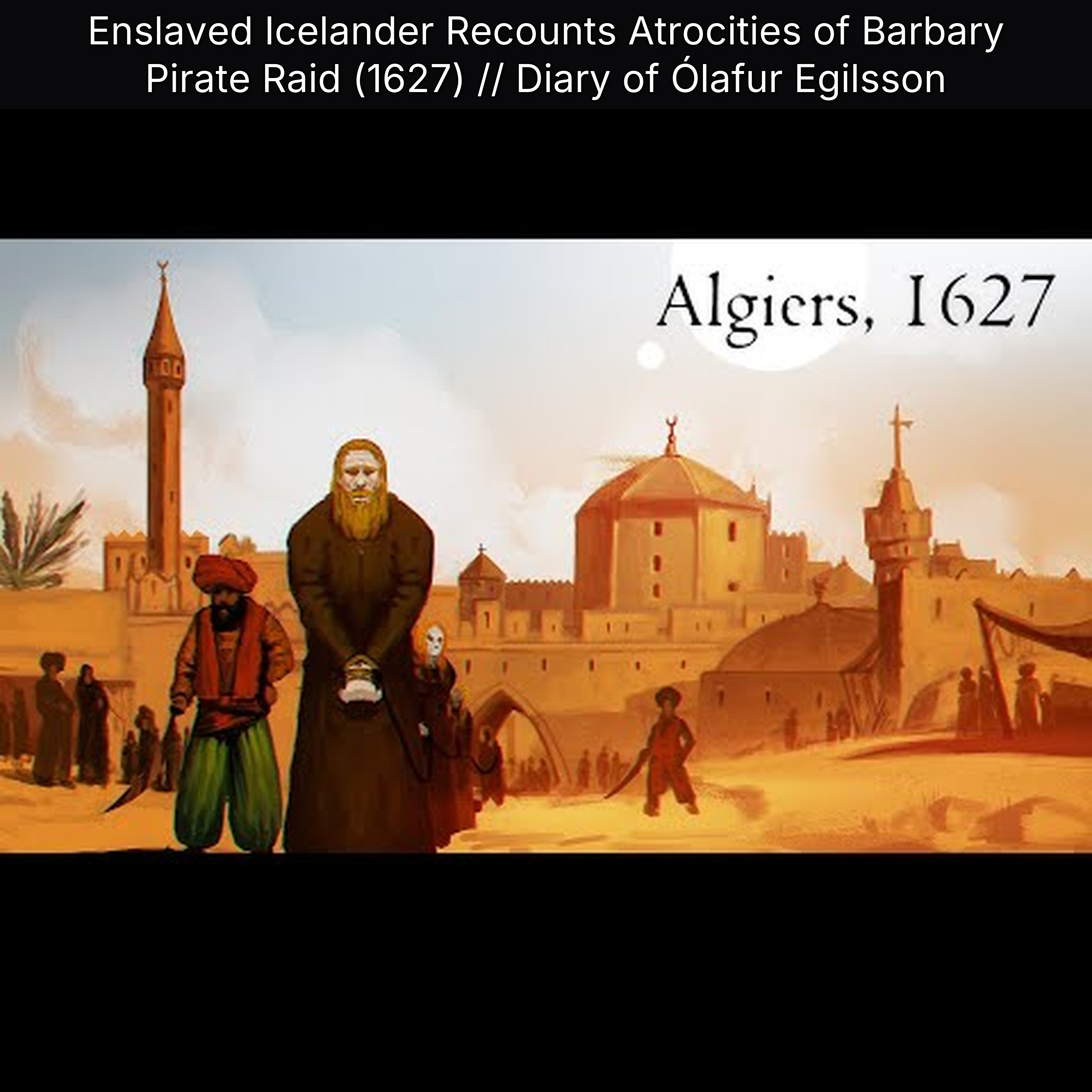 Enslaved Icelander Recounts Atrocities of Barbary Pirate Raid (1627) // Diary of Ólafur Egilsson episode artwork