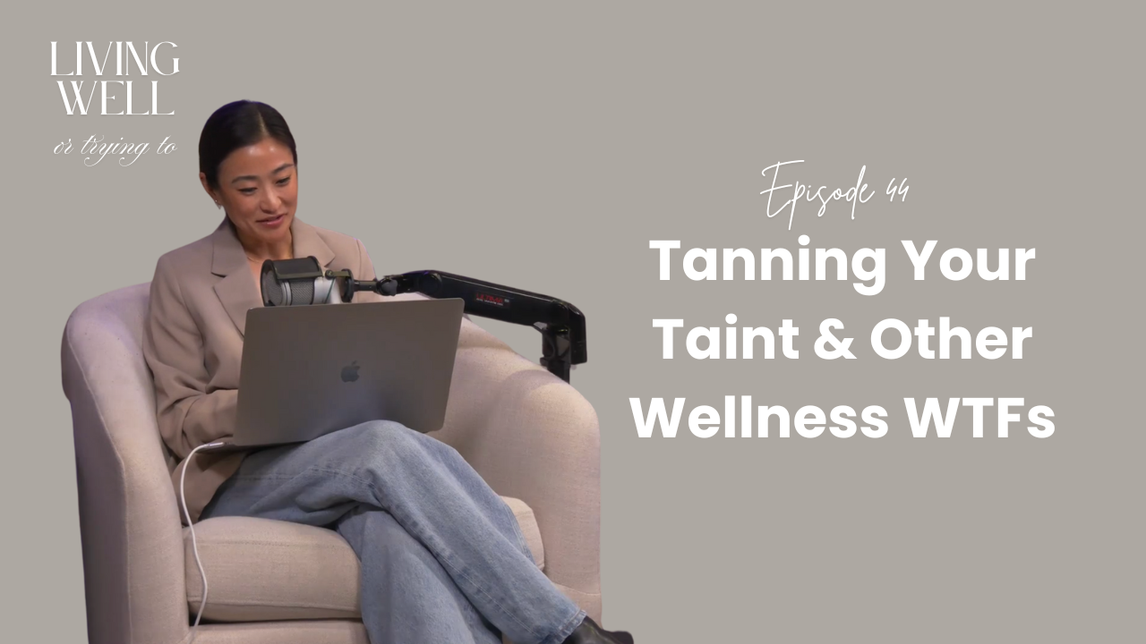Episode 44: Tanning Your Taint & Other Wellness WTFs