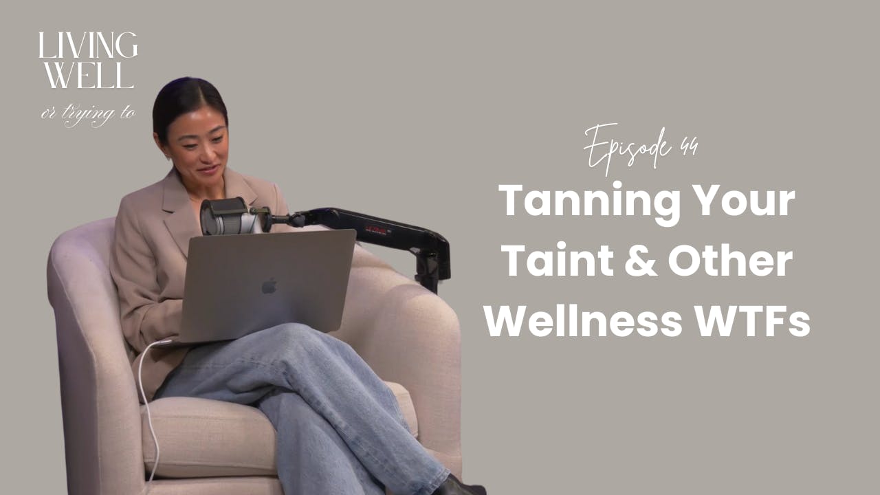 Episode 44: Tanning Your Taint & Other Wellness WTFs Episode 44: Tanning Your Taint & Other Wellness WTFs