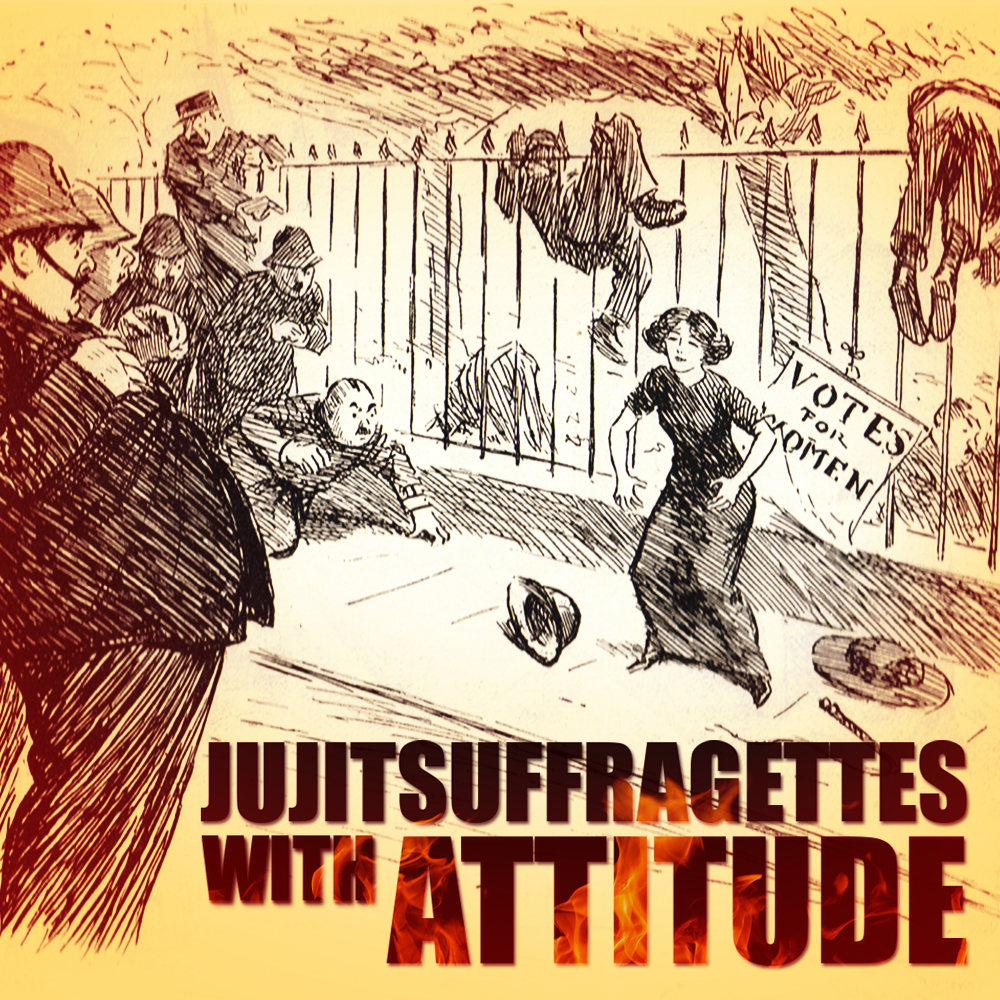 EPISODE 92: Jujitsuffragettes With Attitude