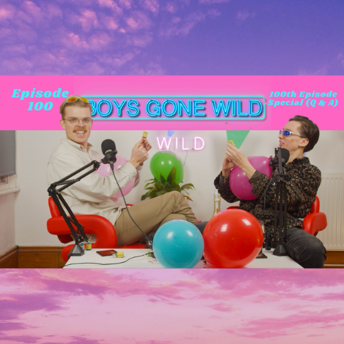 Boys Gone Wild | Episode 100: 100th Episode Special (Q & A) episode artwork