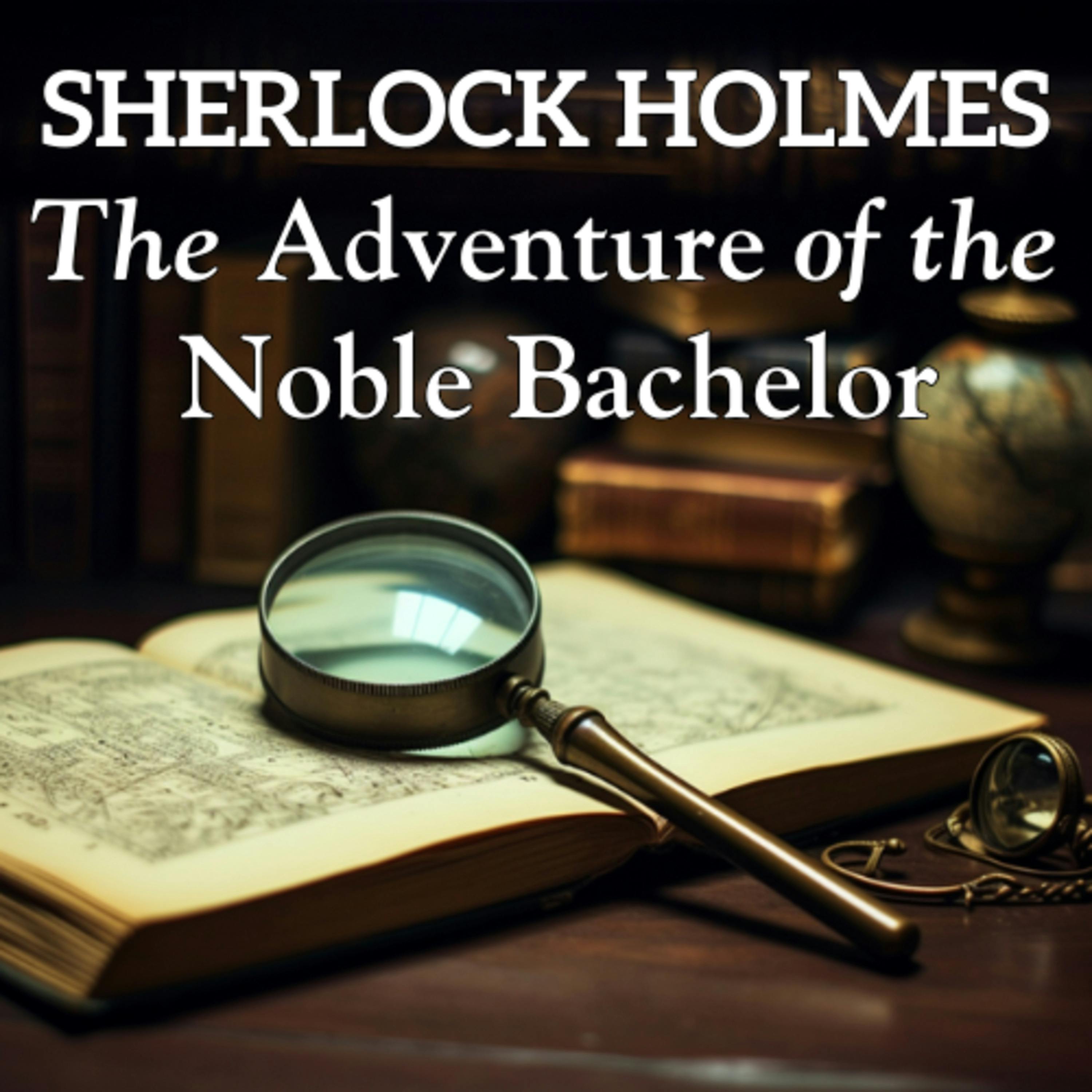 Mystery Short Story - Sherlock Holmes: The Adventure of the Noble Bachelor