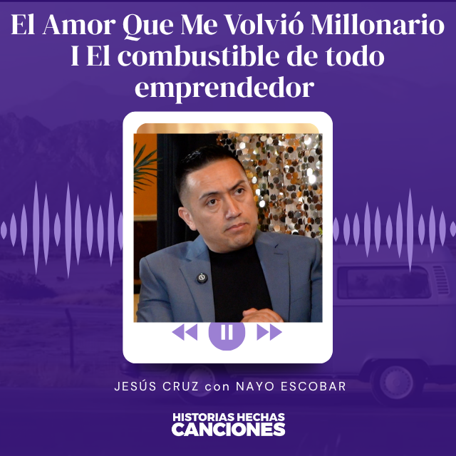474. El Amor Que Me Volvió Millonario I El combustible de todo emprendedor - Jesús Cruz y Familia