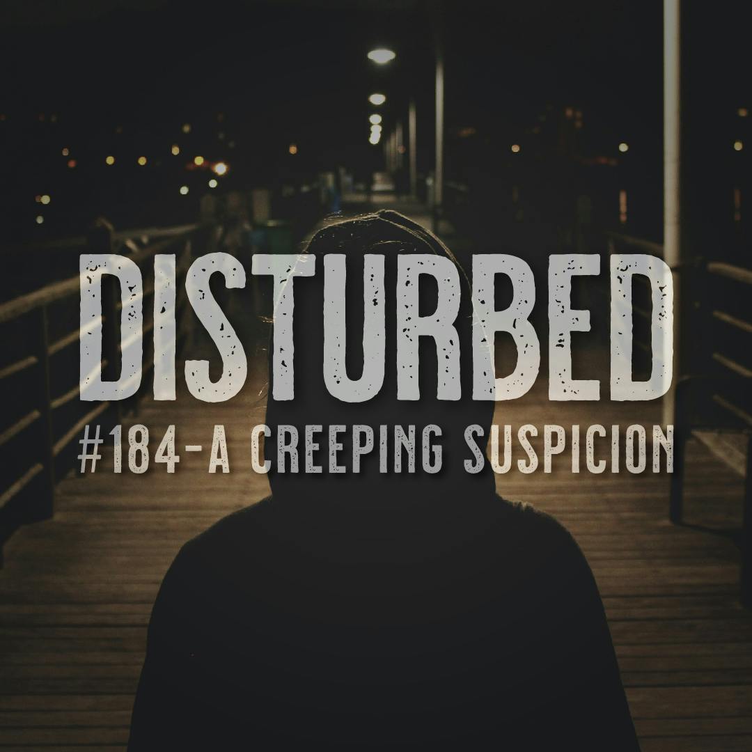 Disturbed #184 - A Creeping Suspicion