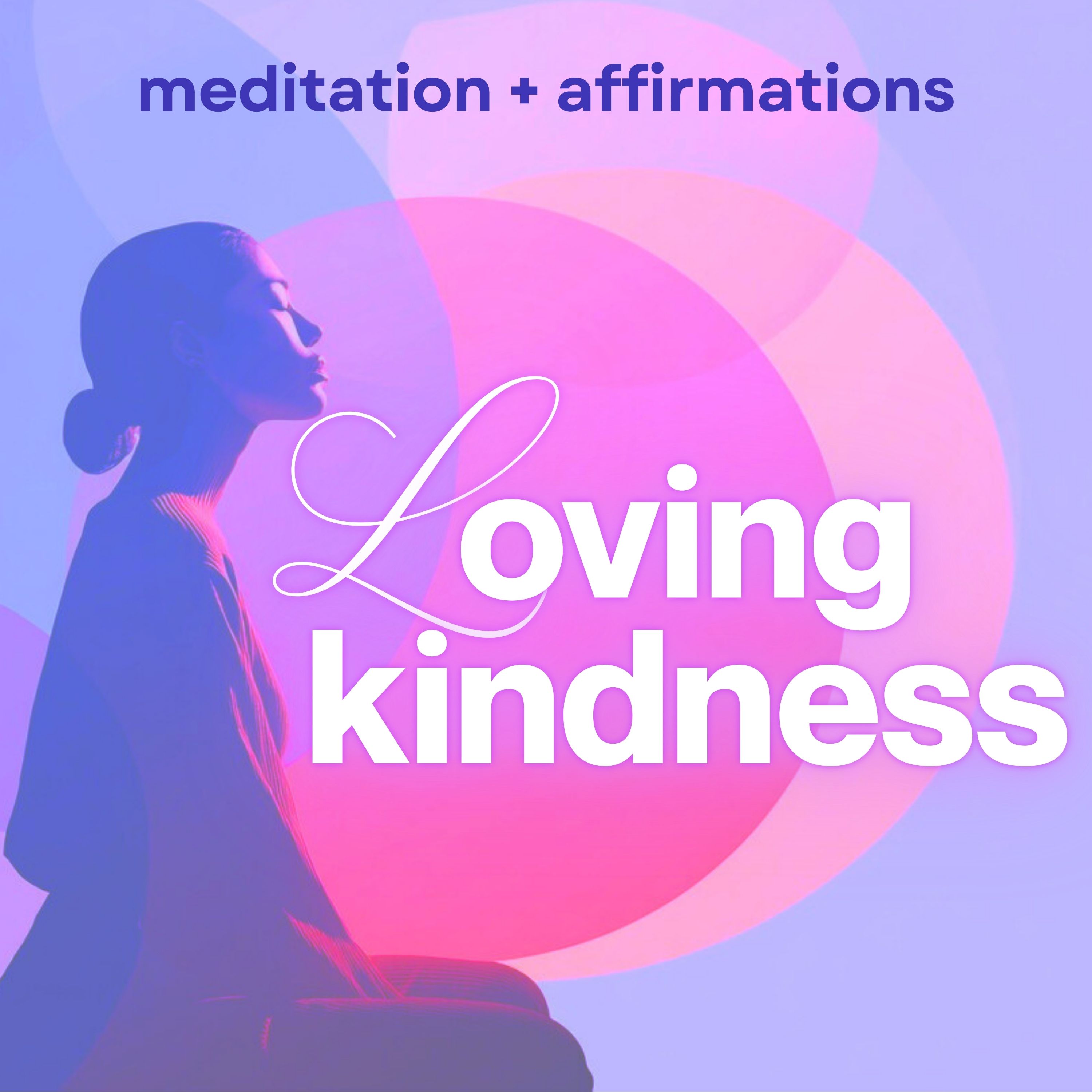 Loving Kindness Guided Meditation with Affirmations