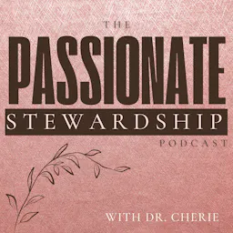 The Passionate Stewardship with Dr. Cherie: A Radical Self-Care Podcast for Helping Professionals