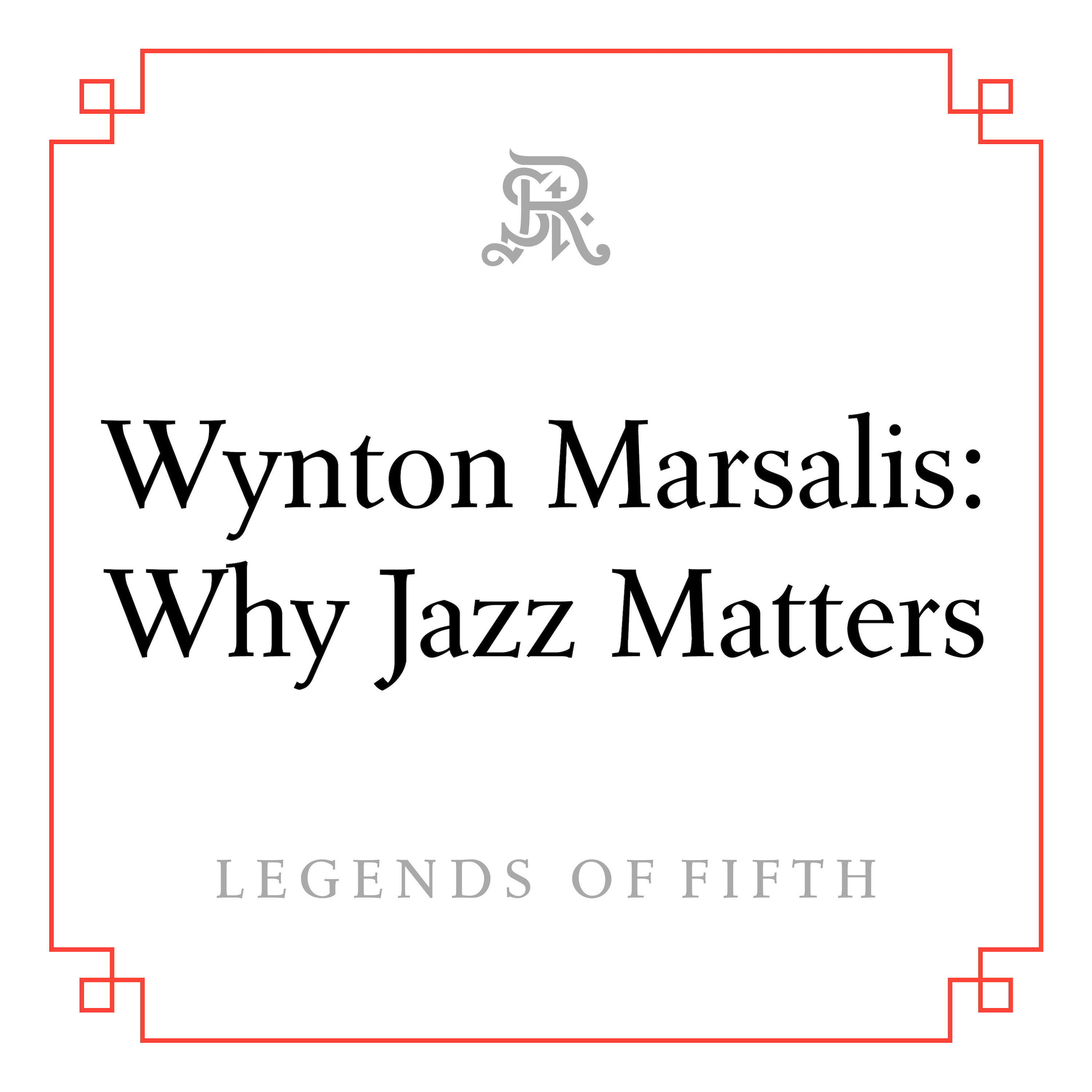 Wynton Marsalis: Why Jazz Matters