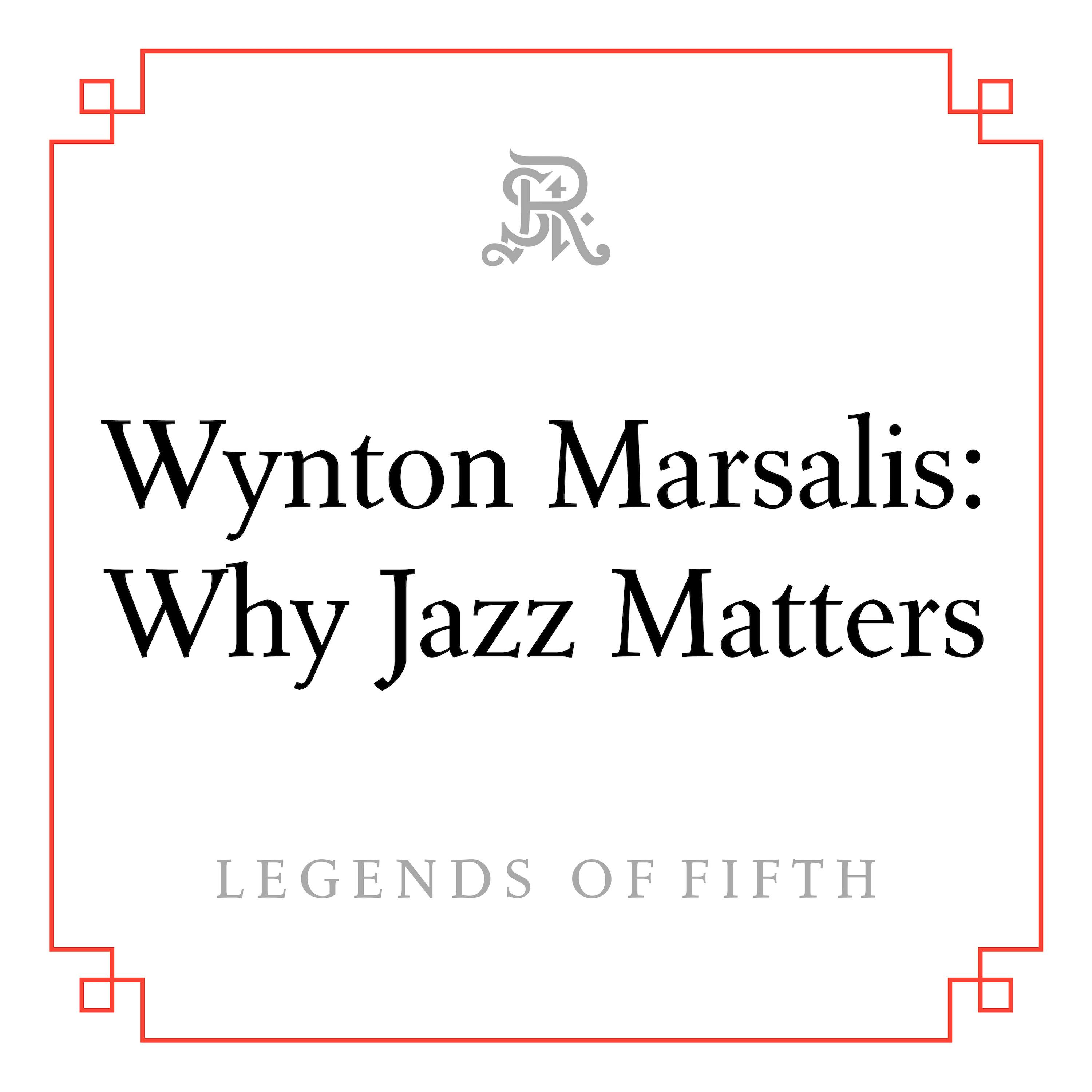 Wynton Marsalis: Why Jazz Matters Wynton Marsalis: Why Jazz Matters