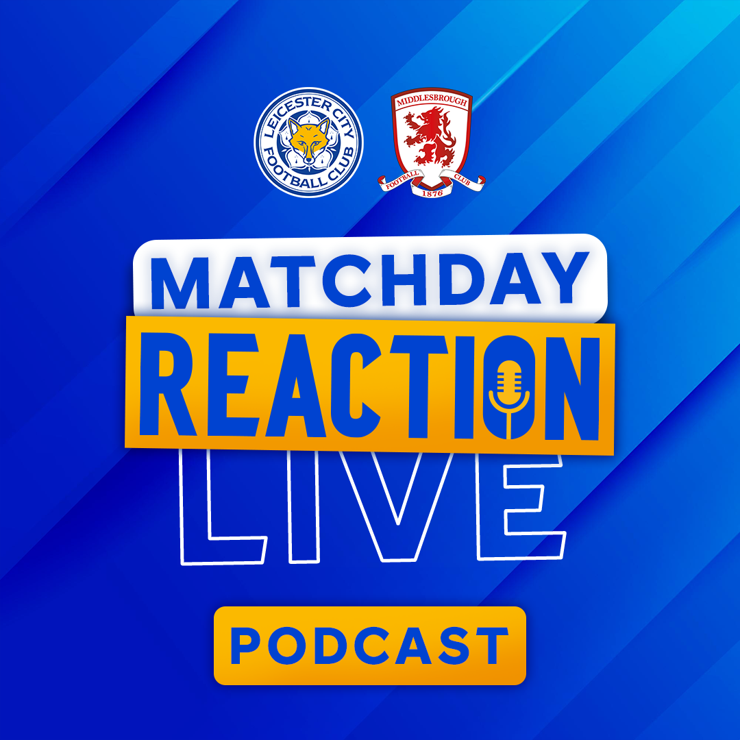 Leicester Held To A Point Against Middlesbrough | Matchday Live Reaction Podcast: Middlesbrough