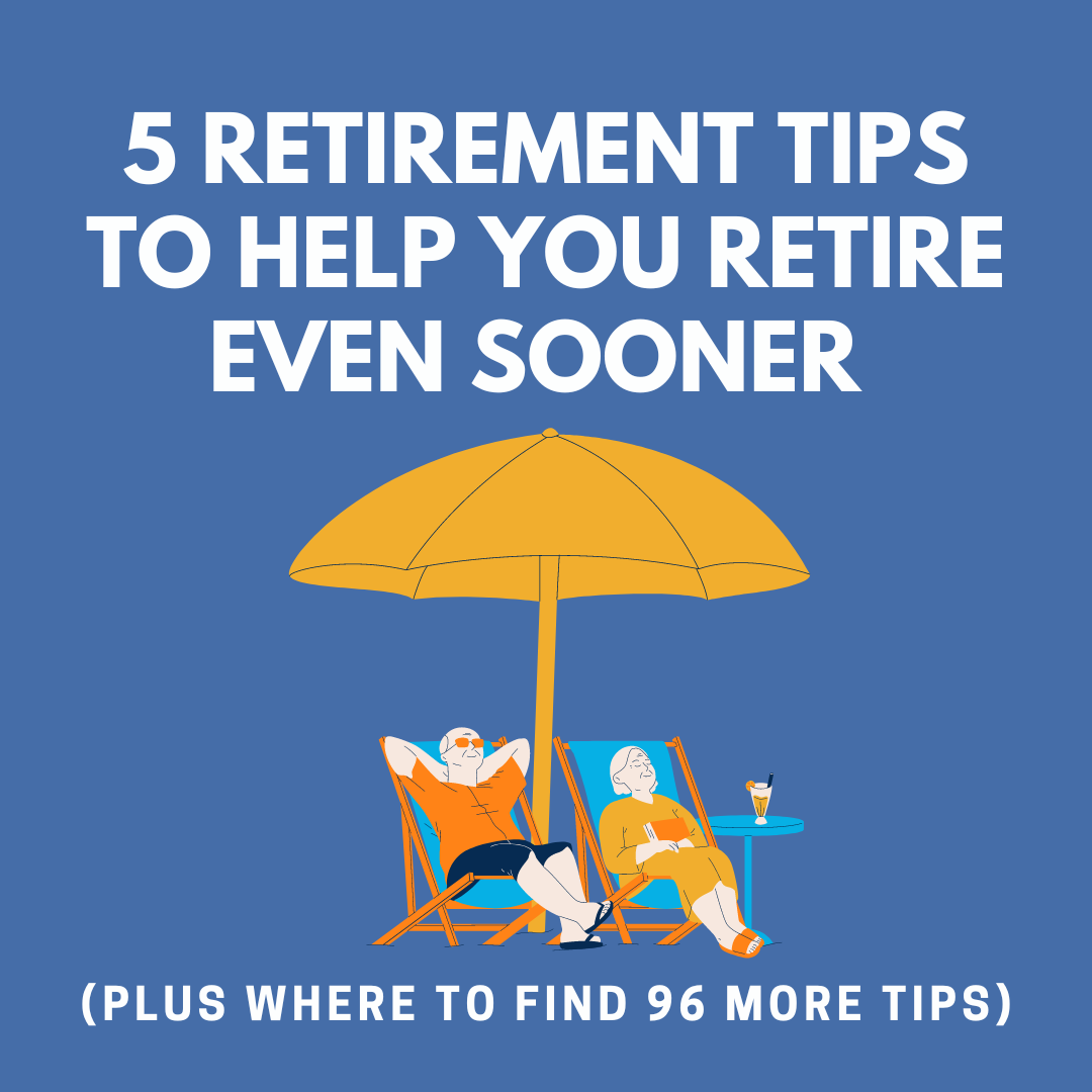 5 Retirement Tips To Help You Retire Even Sooner (Plus Where To Find 96 More Tips) episode artwork