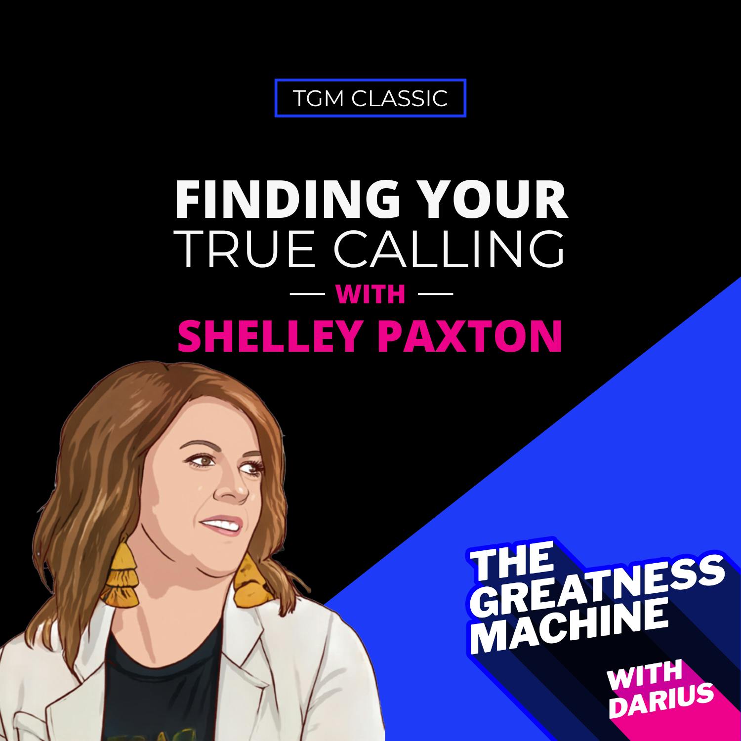 TGM Classic | Shelley Paxton | Finding Your True Calling
