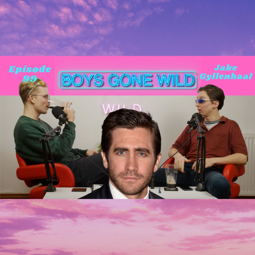 Boys Gone Wild | Episode 99: Jake Gyllenhaal episode artwork